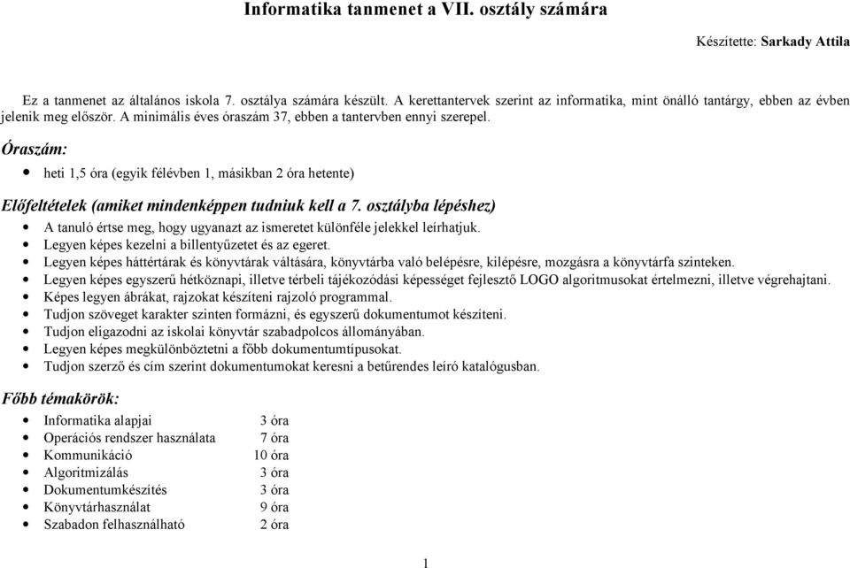 Óraszám: heti 1,5 óra (egyik félévben 1, másikban 2 óra hetente) Előfeltételek (amiket mindenképpen tudniuk kell a 7.