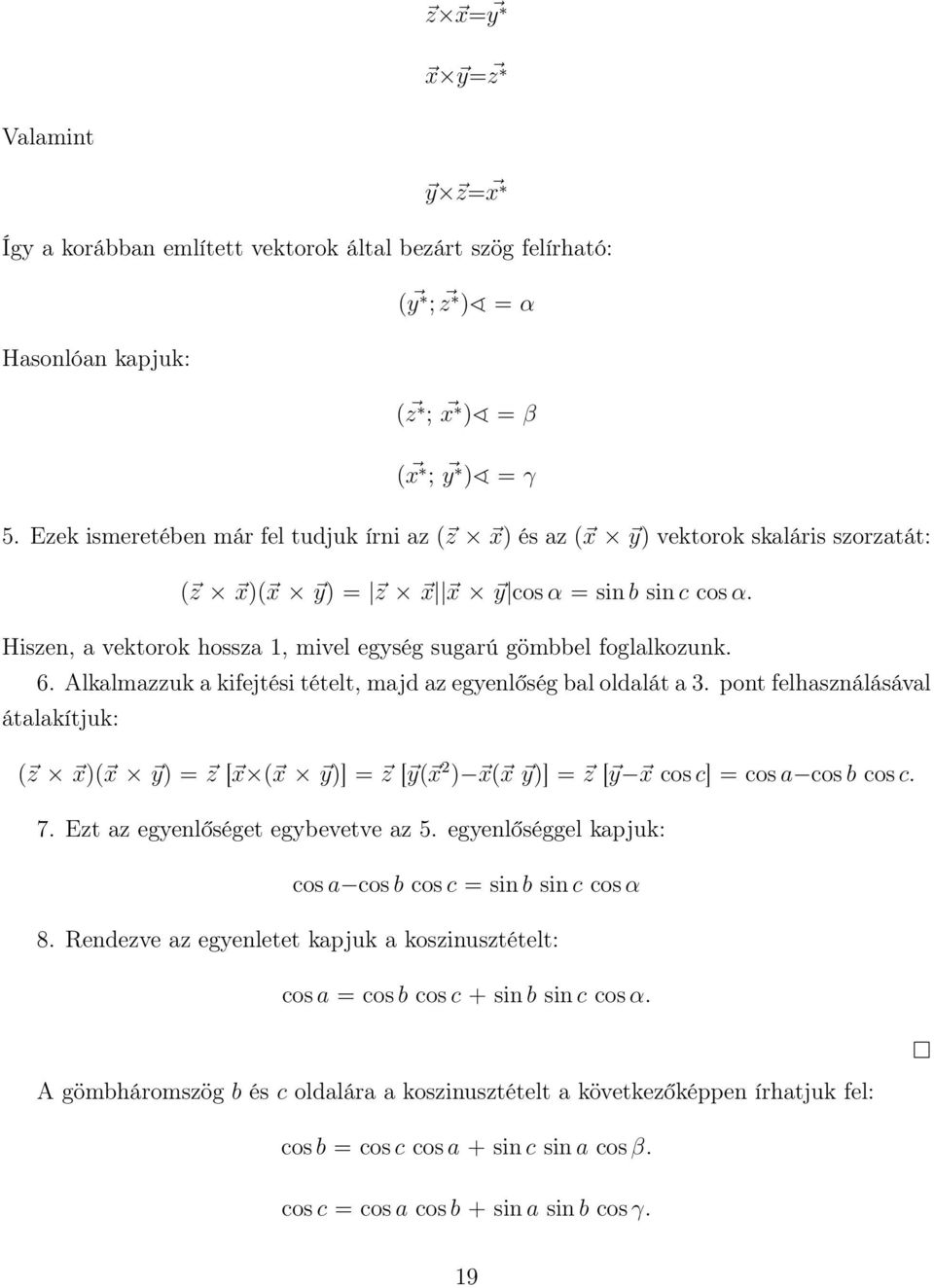 Hiszen, a vektorok hossza 1, mivel egység sugarú gömbbel foglalkozunk. 6. Alkalmazzuk a kifejtési tételt, majd az egyenlőség bal oldalát a 3.