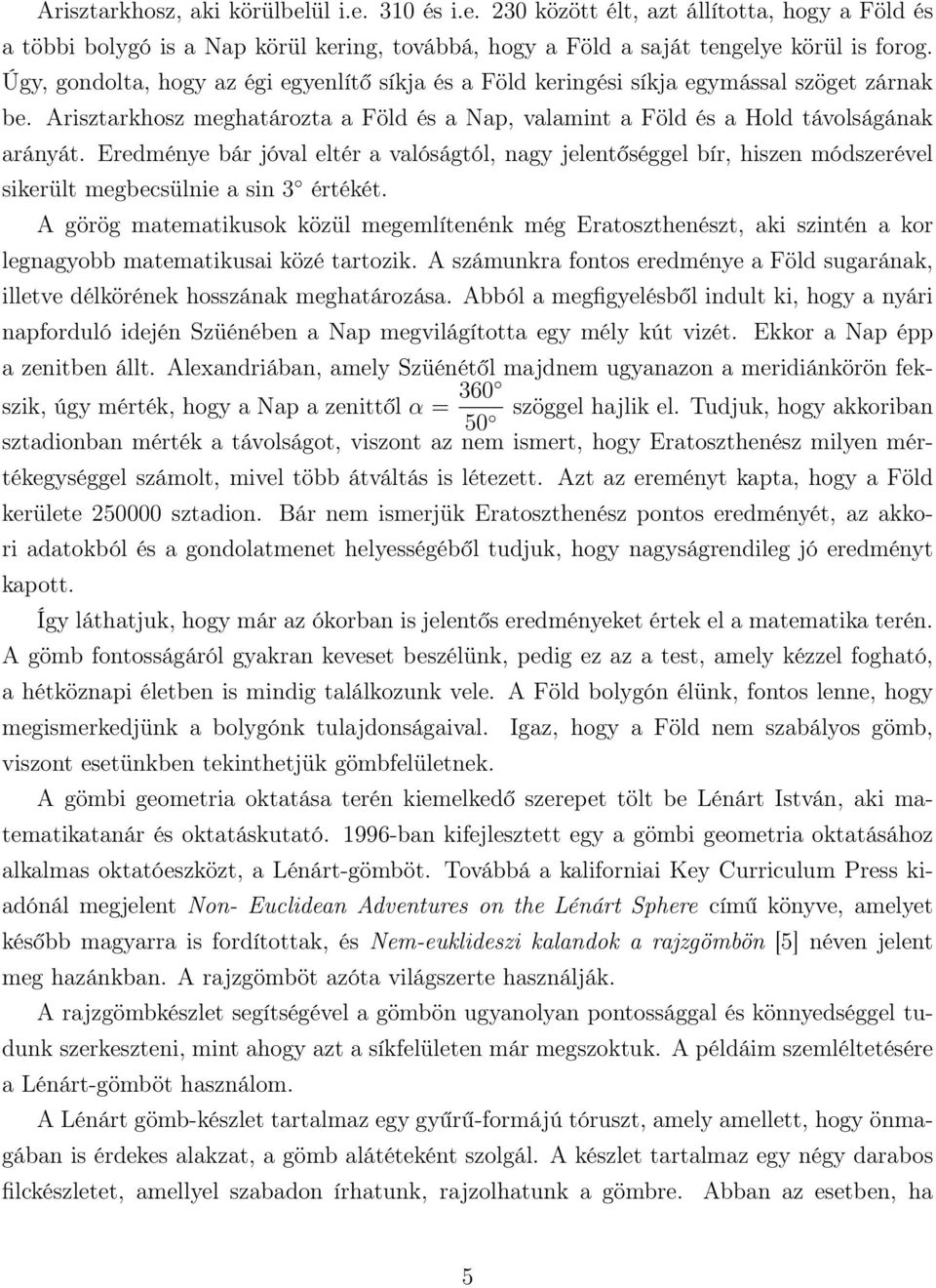 Eredménye bár jóval eltér a valóságtól, nagy jelentőséggel bír, hiszen módszerével sikerült megbecsülnie a sin 3 értékét.