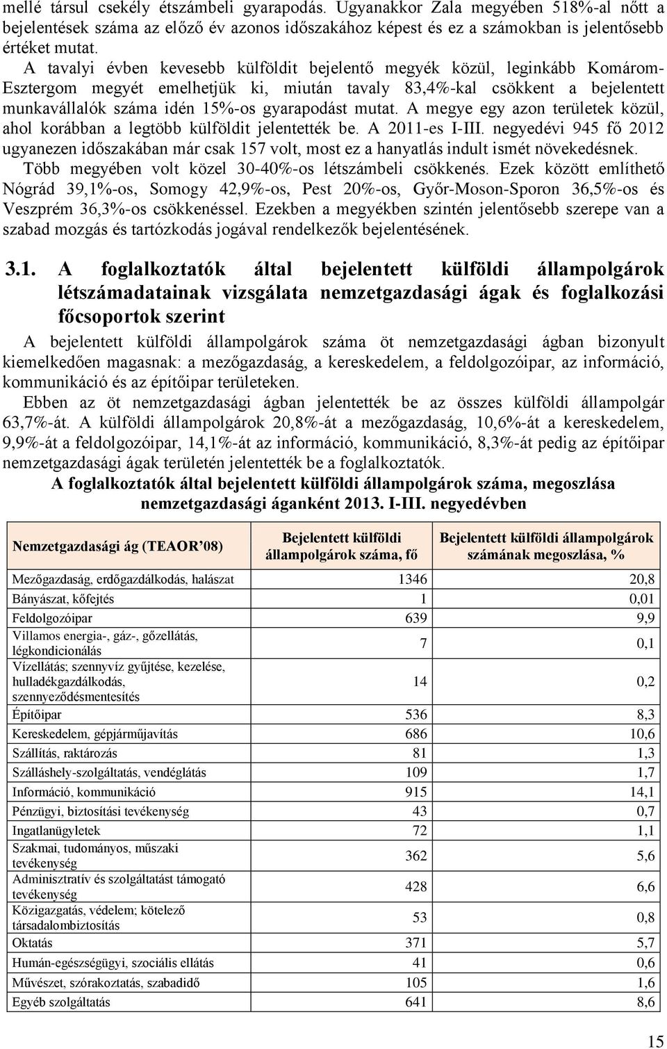 gyarapodást mutat. A megye egy azon területek közül, ahol korábban a legtöbb külföldit jelentették be. A 2011-es I-III.