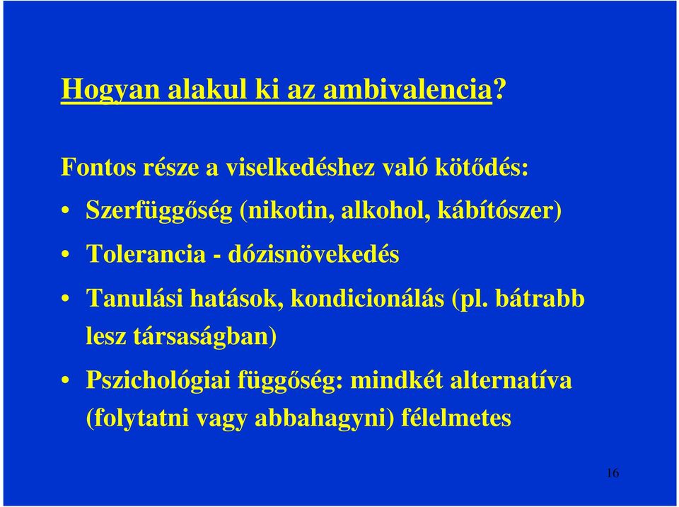 kábítószer) Tolerancia - dózisnövekedés Tanulási hatások, kondicionálás