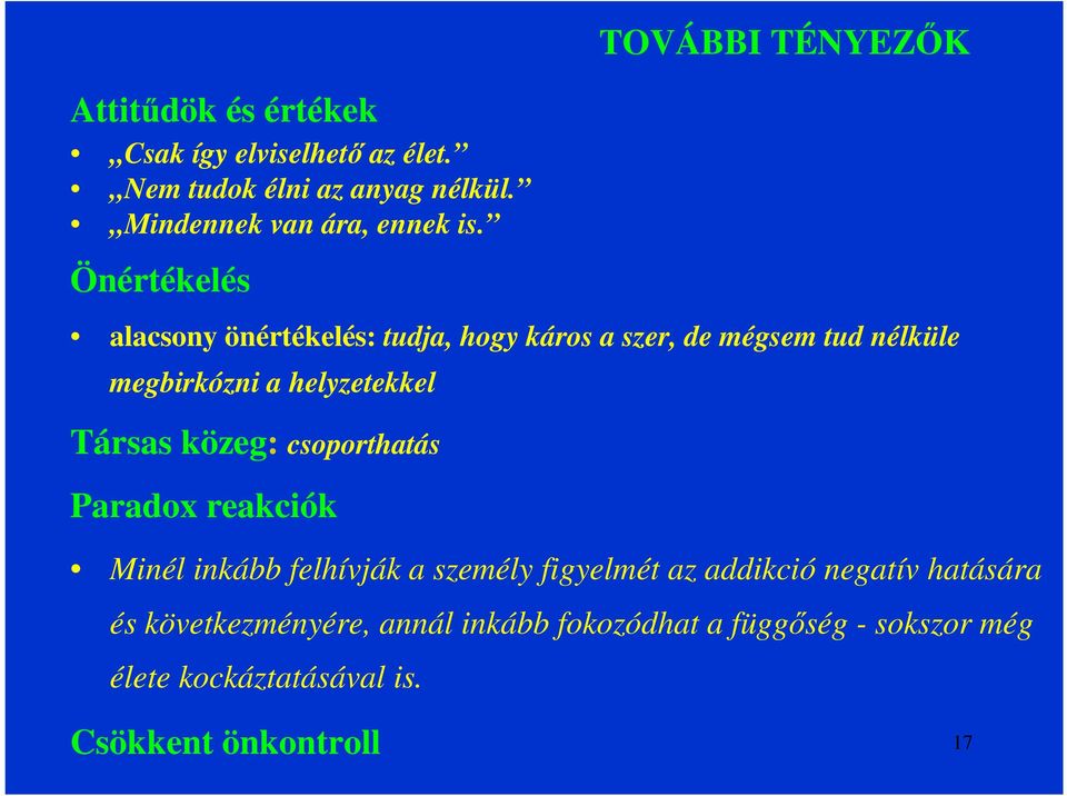 helyzetekkel Társas közeg: csoporthatás Paradox reakciók Minél inkább felhívják a személy figyelmét az addikció