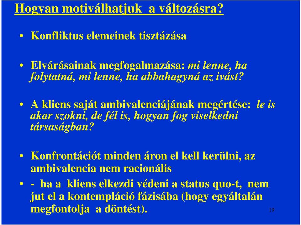 ivást? A kliens saját ambivalenciájának megértése: le is akar szokni, de fél is, hogyan fog viselkedni társaságban?