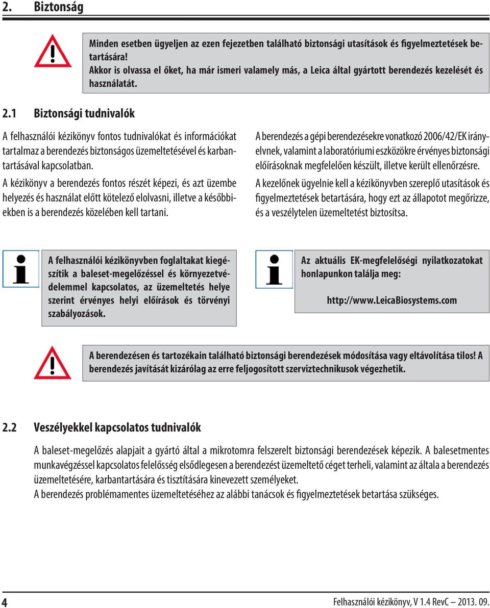 A felhasználói kézikönyv fontos tudnivalókat és információkat tartalmaz a berendezés biztonságos üzemeltetésével és karbantartásával kapcsolatban.