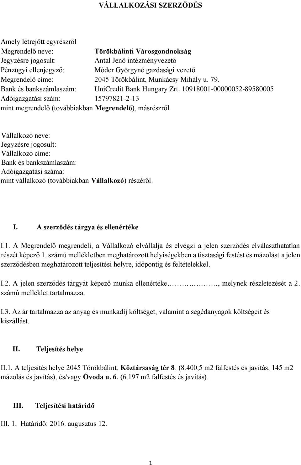 10918001-00000052-89580005 Adóigazgatási szám: 15797821-2-13 mint megrendelő (továbbiakban Megrendelő), másrészről Vállalkozó neve: Jegyzésre jogosult: Vállalkozó címe: Bank és bankszámlaszám: