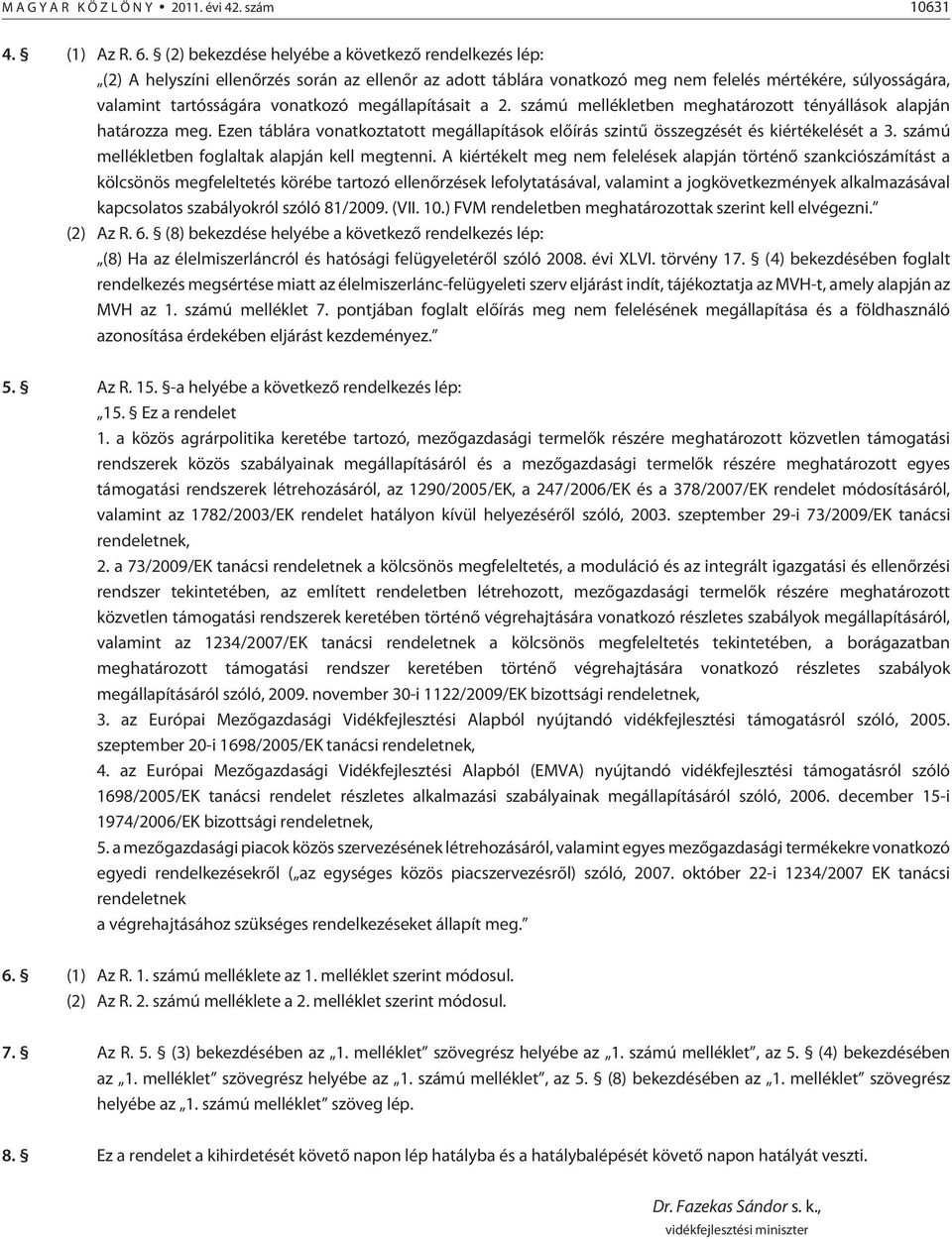 megállapításait a 2. ú mellékletben meghatározott tényállások alapján határozza meg. Ezen táblára vonatkoztatott megállapítások elõírás szintû összegzését és kiértékelését a 3.