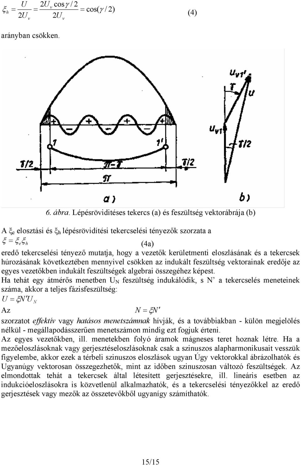 kerületmenti eloszlásának és a tekercsek húrozásának következtében mennyivel csökken az indukált feszültség vektorainak eredője az egyes vezetőkben indukált feszültségek algebrai összegéhez képest.