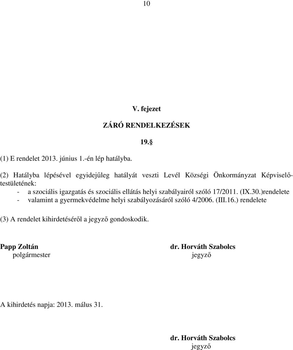 szociális ellátás helyi szabályairól szóló 17/2011. (IX.30.)rendelete - valamint a gyermekvédelme helyi szabályozásáról szóló 4/2006.