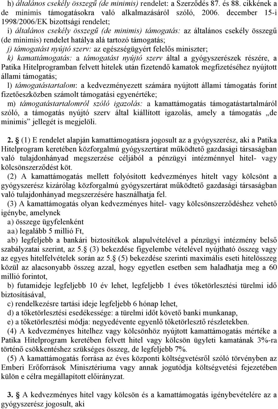 nyújtó szerv: az egészségügyért felelős miniszter; k) kamattámogatás: a támogatást nyújtó szerv által a gyógyszerészek részére, a Patika Hitelprogramban felvett hitelek után fizetendő kamatok