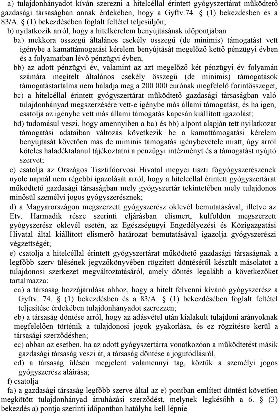 a kamattámogatási kérelem benyújtását megelőző kettő pénzügyi évben és a folyamatban lévő pénzügyi évben, bb) az adott pénzügyi év, valamint az azt megelőző két pénzügyi év folyamán számára megítélt