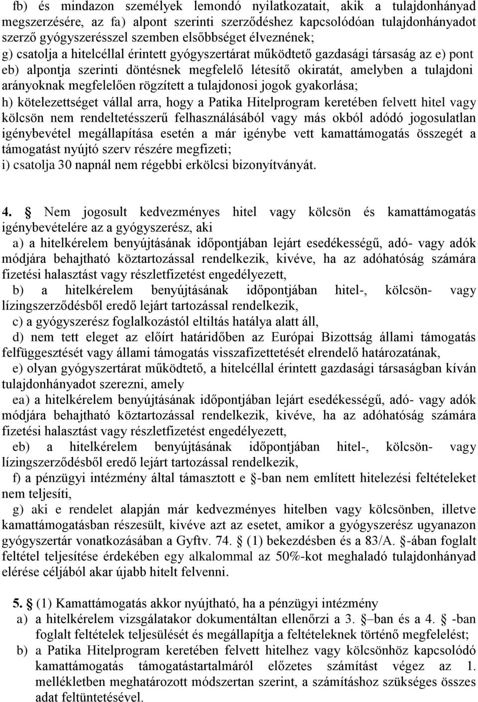 megfelelően rögzített a tulajdonosi jogok gyakorlása; h) kötelezettséget vállal arra, hogy a Patika Hitelprogram keretében felvett hitel vagy kölcsön nem rendeltetésszerű felhasználásából vagy más