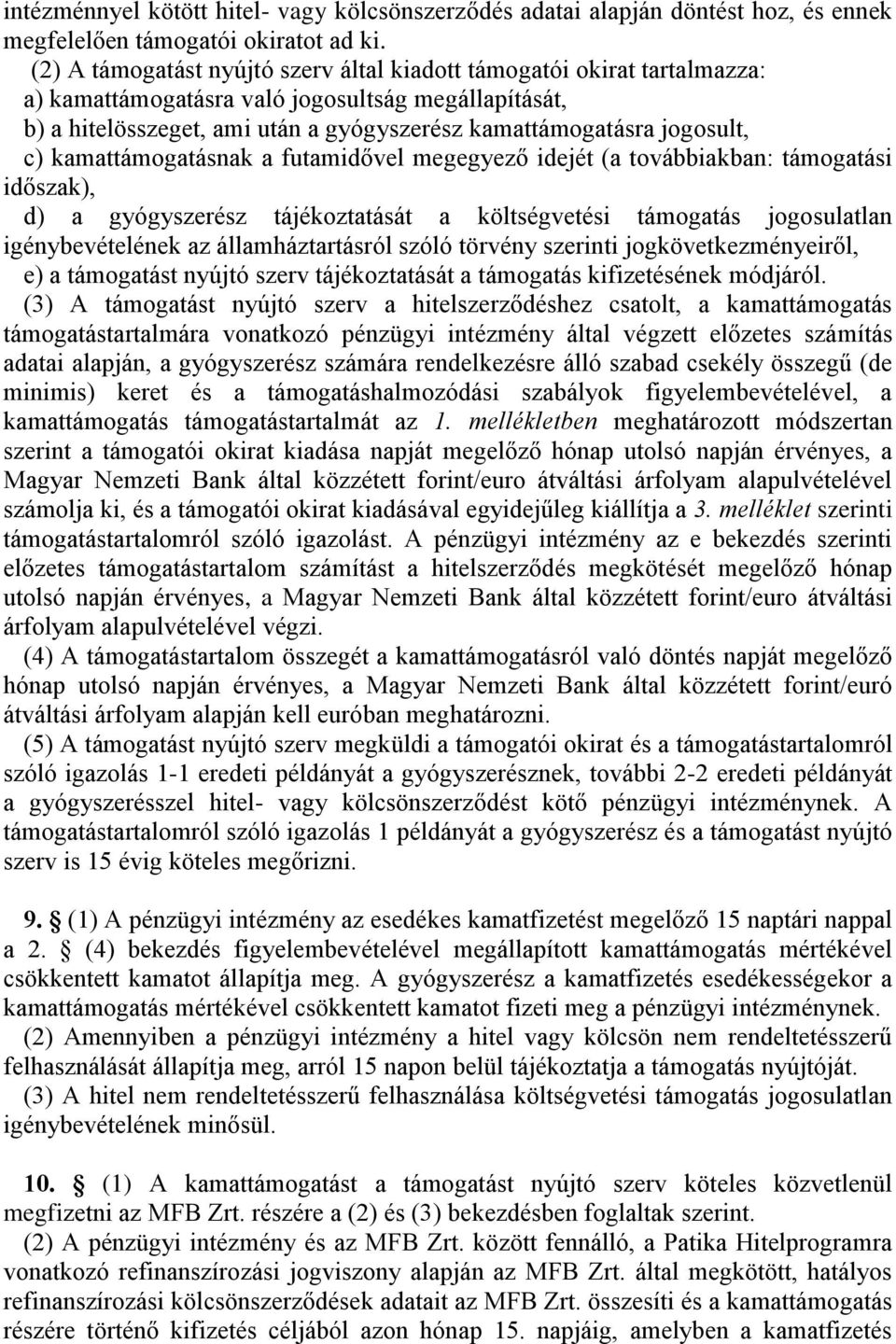 c) kamattámogatásnak a futamidővel megegyező idejét (a továbbiakban: támogatási időszak), d) a gyógyszerész tájékoztatását a költségvetési támogatás jogosulatlan igénybevételének az államháztartásról