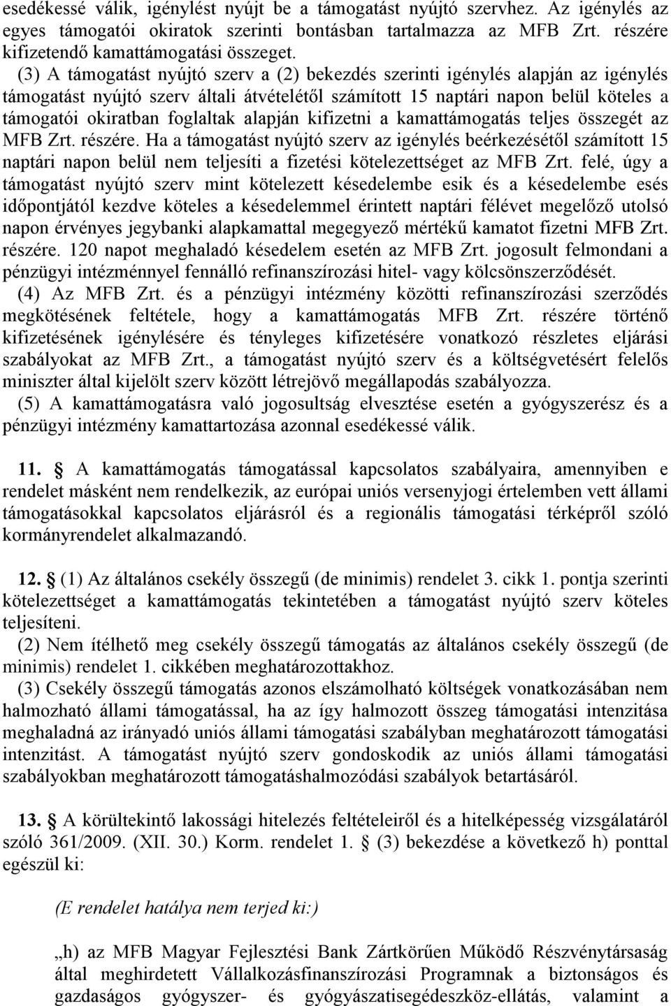 alapján kifizetni a kamattámogatás teljes összegét az MFB Zrt. részére.