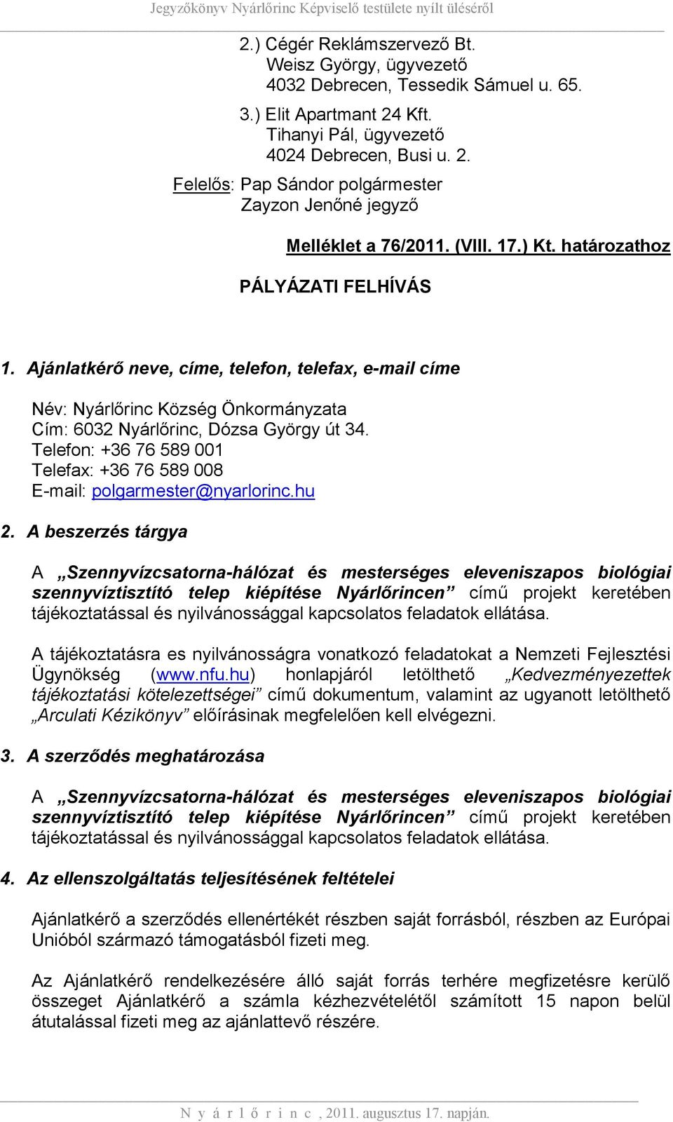 Telefon: +36 76 589 001 Telefax: +36 76 589 008 E-mail: polgarmester@nyarlorinc.hu 2.