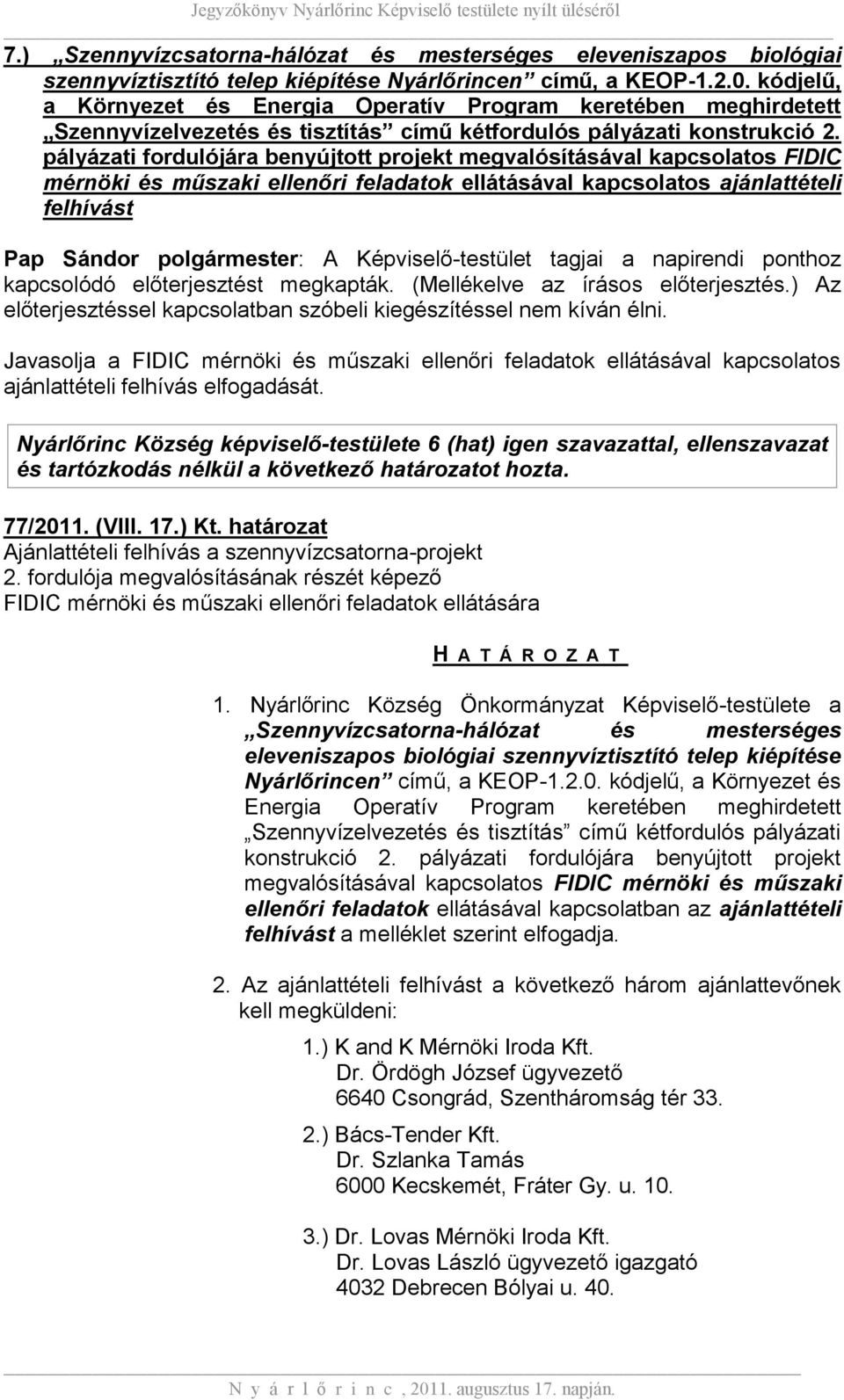 pályázati fordulójára benyújtott projekt megvalósításával kapcsolatos FIDIC mérnöki és műszaki ellenőri feladatok ellátásával kapcsolatos ajánlattételi felhívást Pap Sándor polgármester: A