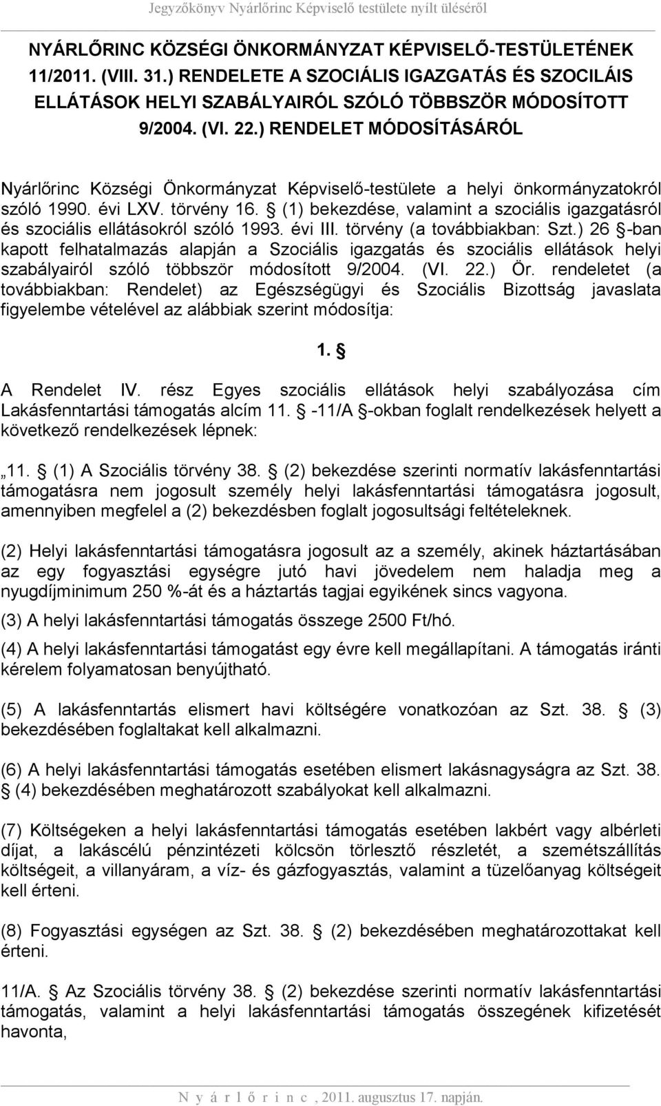 (1) bekezdése, valamint a szociális igazgatásról és szociális ellátásokról szóló 1993. évi III. törvény (a továbbiakban: Szt.