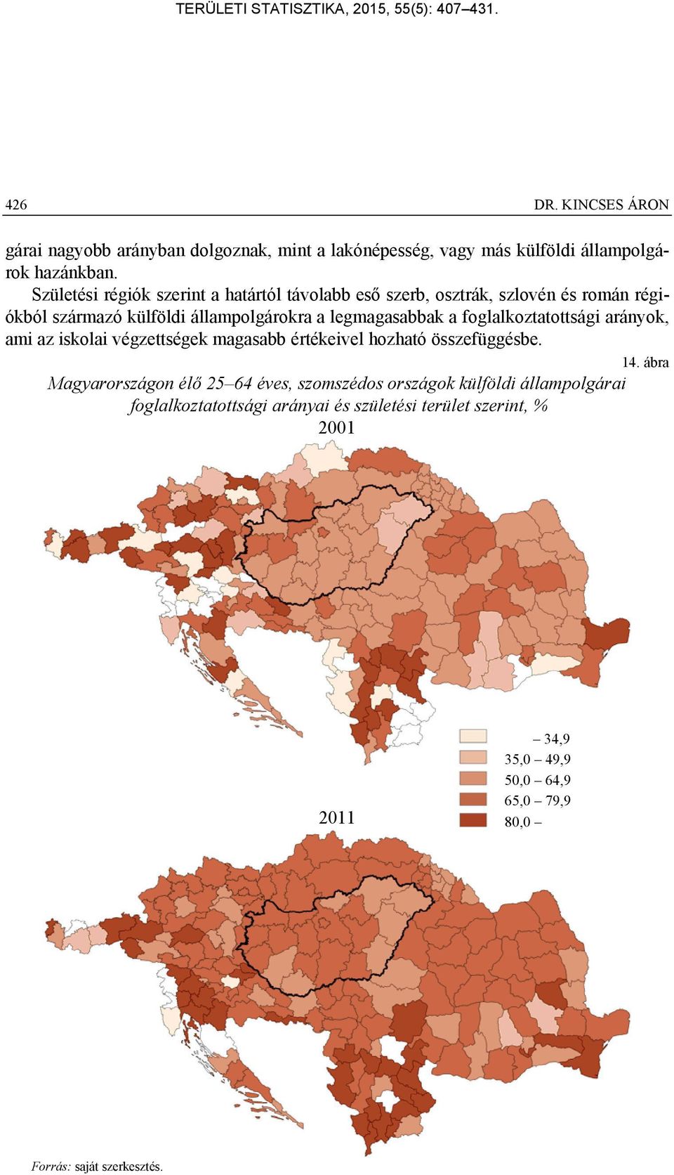 legmagasabbak a foglalkoztatottsági arányok, ami az iskolai végzettségek magasabb értékeivel hozható összefüggésbe. 14.