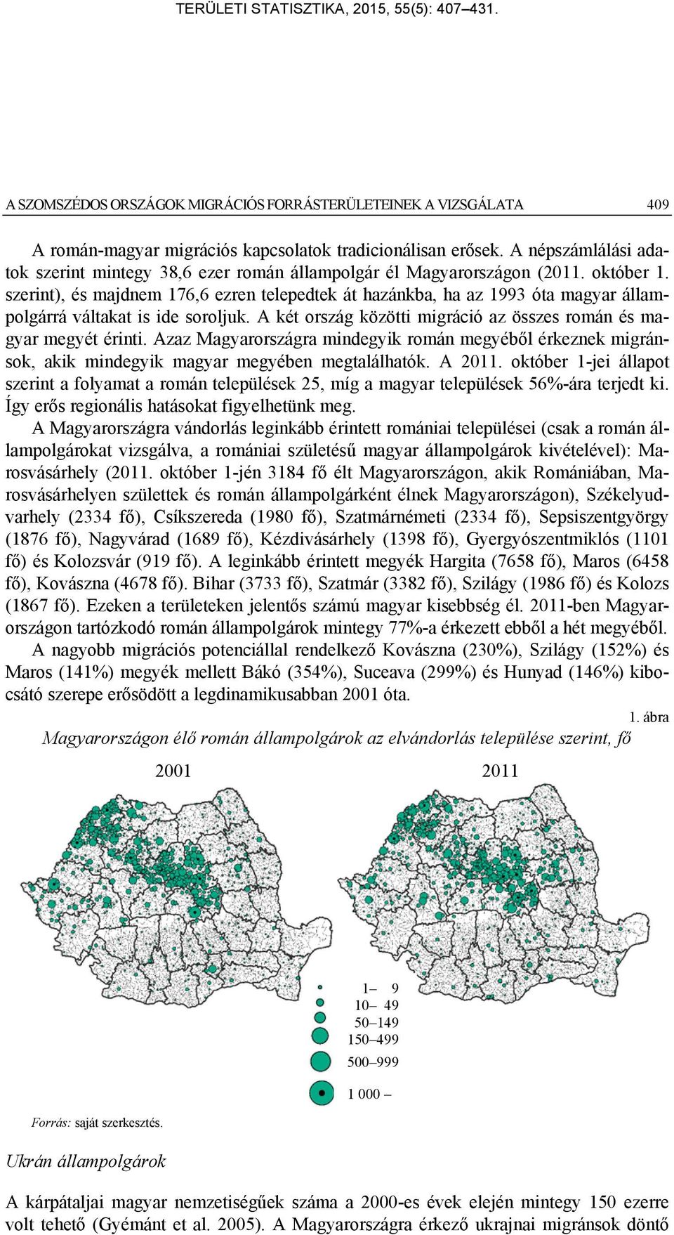 szerint), és majdnem 176,6 ezren telepedtek át hazánkba, ha az 1993 óta magyar állampolgárrá váltakat is ide soroljuk. A két ország közötti migráció az összes román és magyar megyét érinti.