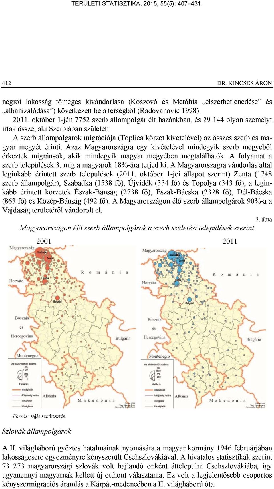 A szerb állampolgárok migrációja (Toplica körzet kivételével) az összes szerb és magyar megyét érinti.