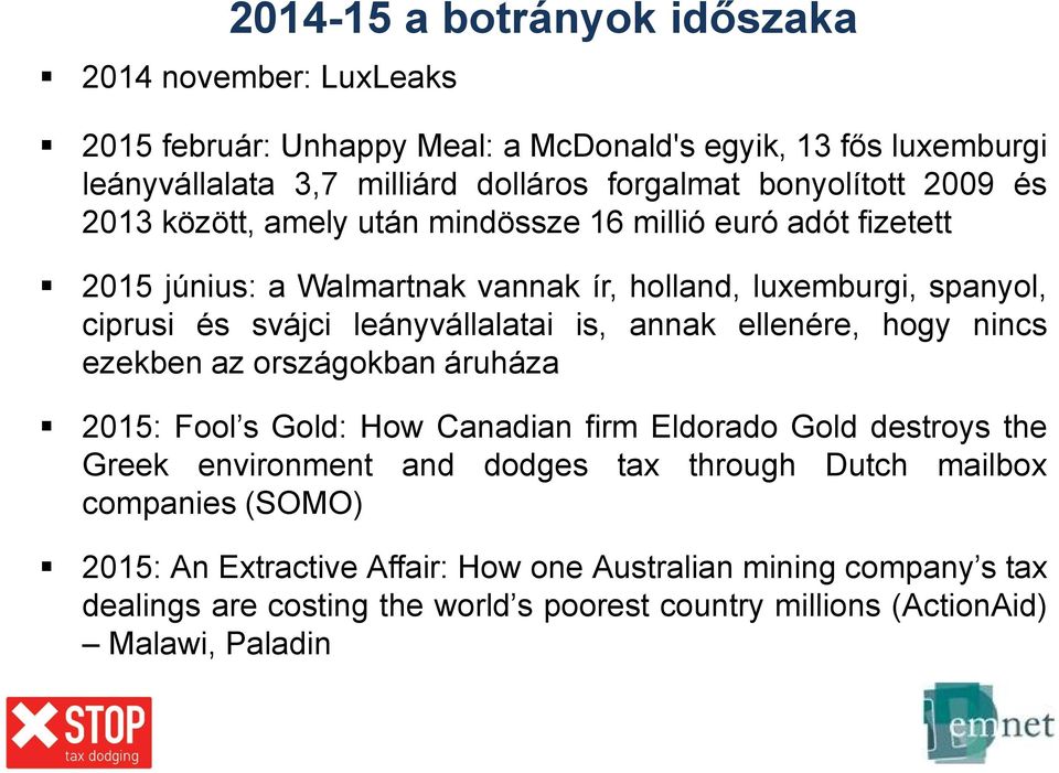 leányvállalatai is, annak ellenére, hogy nincs ezekben az országokban áruháza 2015: Fool s Gold: How Canadian firm Eldorado Gold destroys the Greek environment and dodges tax