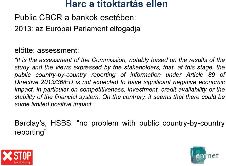 of Directive 2013/36/EU is not expected to have significant negative economic impact, in particular on competitiveness, investment, credit availability or the