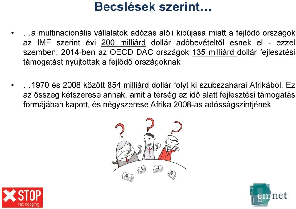 támogatást nyújtottak a fejlődő országoknak 1970 és 2008 között 854 milliárd dollár folyt ki szubszaharai Afrikából.