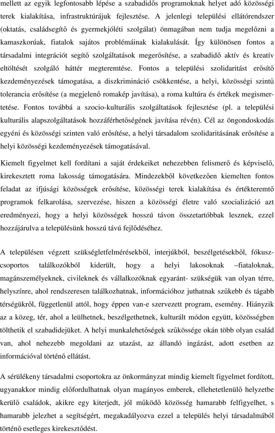 Így különösen fontos a társadalmi integrációt segítı szolgáltatások megerısítése, a szabadidı aktív és kreatív eltöltését szolgáló háttér megteremtése.