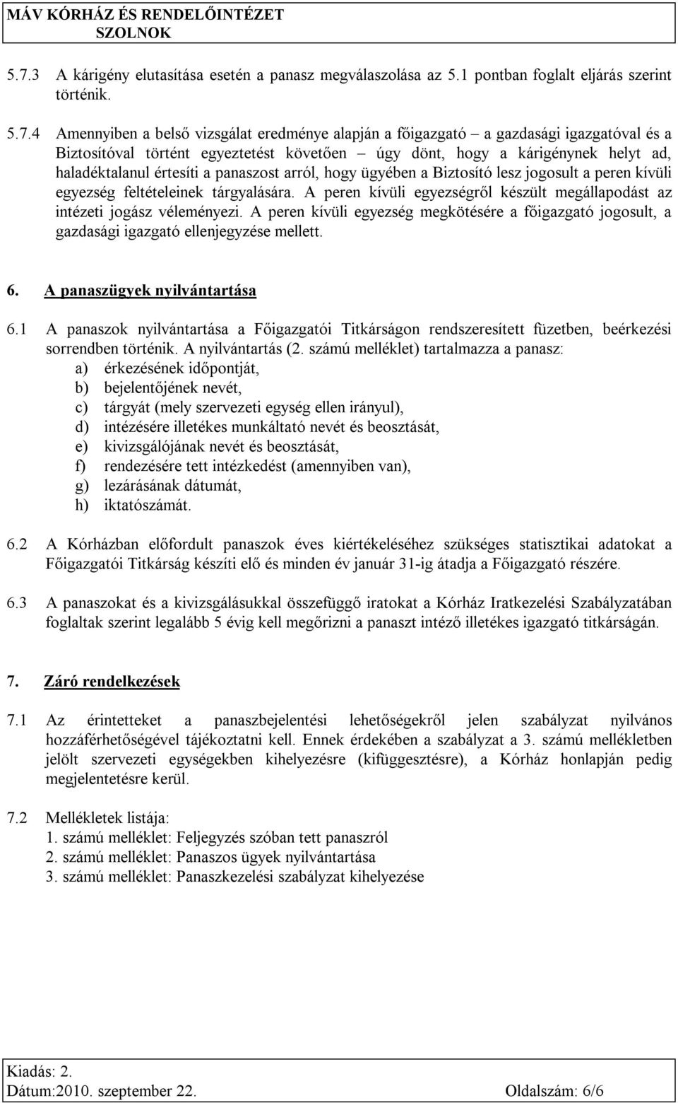 feltételeinek tárgyalására. A peren kívüli egyezségről készült megállapodást az intézeti jogász véleményezi.