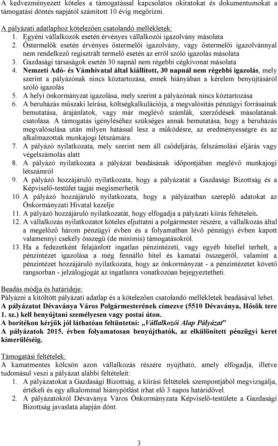 Őstermelők esetén érvényes őstermelői igazolvány, vagy őstermelői igazolvánnyal nem rendelkező regisztrált termelő esetén az erről szóló igazolás másolata 3.