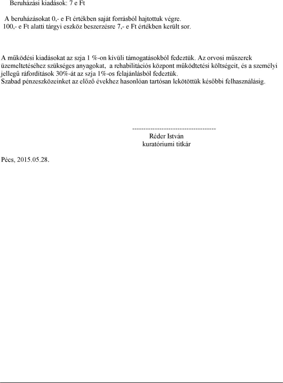 Az orvosi műszerek üzemeltetéséhez szükséges anyagokat, a rehabilitációs központ működtetési költségeit, és a személyi jellegű ráfordítások 30%-át az