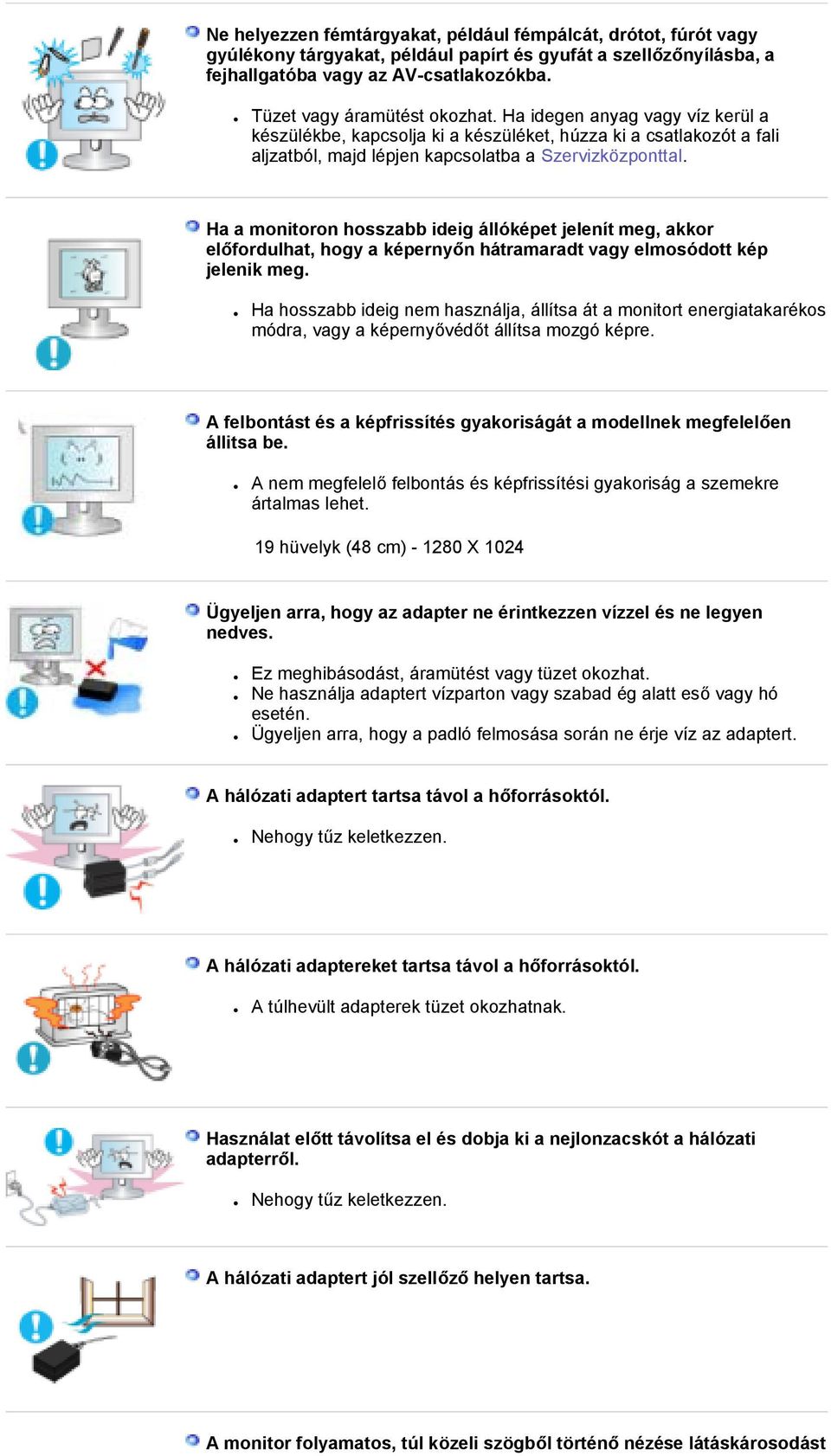 Ha a monitoron hosszabb ideig állóképet jelenít meg, akkor előfordulhat, hogy a képernyőn hátramaradt vagy elmosódott kép jelenik meg.