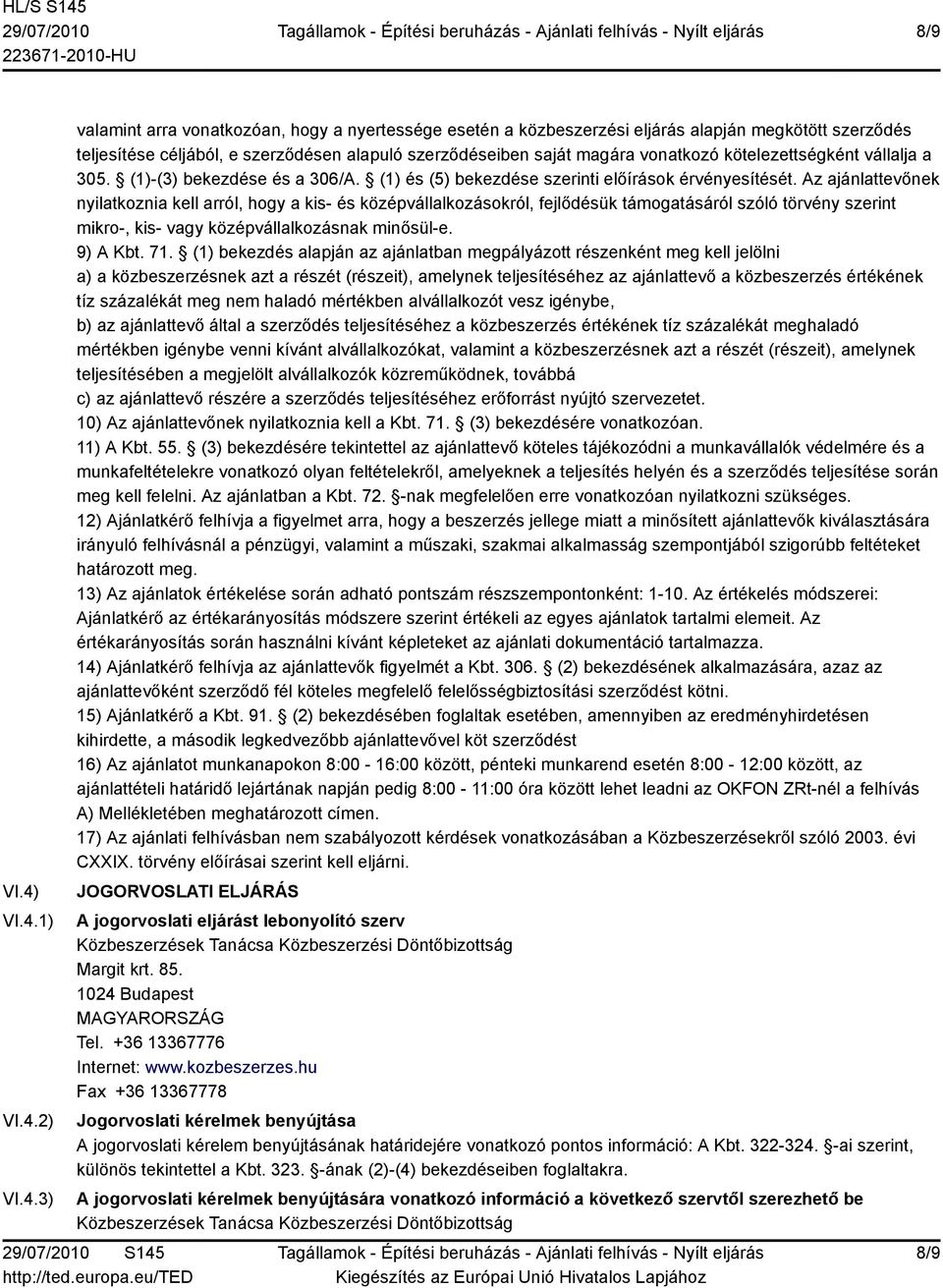 magára vonatkozó kötelezettségként vállalja a 305. (1)-(3) bekezdése és a 306/A. (1) és (5) bekezdése szerinti előírások érvényesítését.