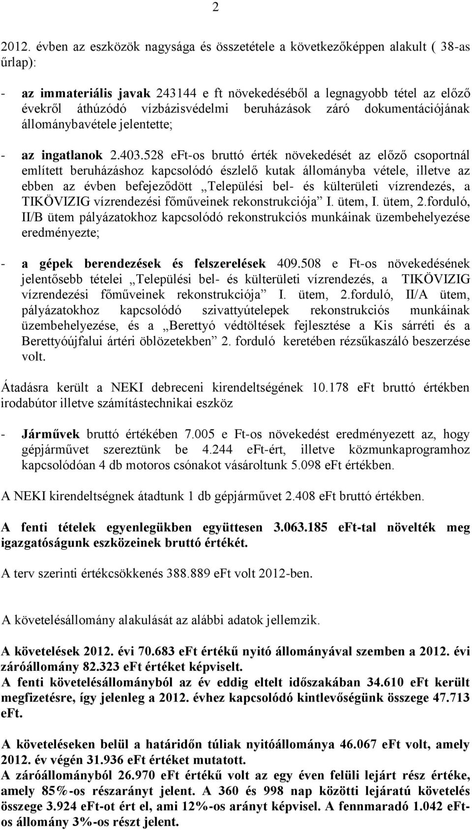 beruházások záró dokumentációjának állománybavétele jelentette; - az ingatlanok 2.403.