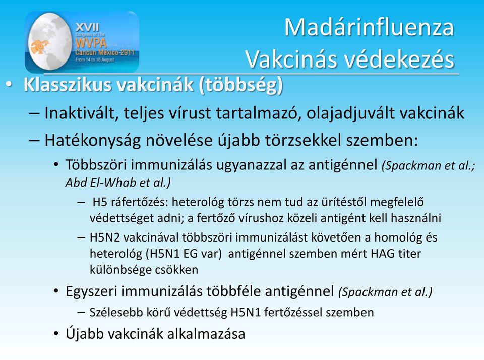 ) H5 ráfertőzés: heterológ törzs nem tud az ürítéstől megfelelő védettséget adni; a fertőző vírushoz közeli antigént kell használni H5N2 vakcinával többszöri