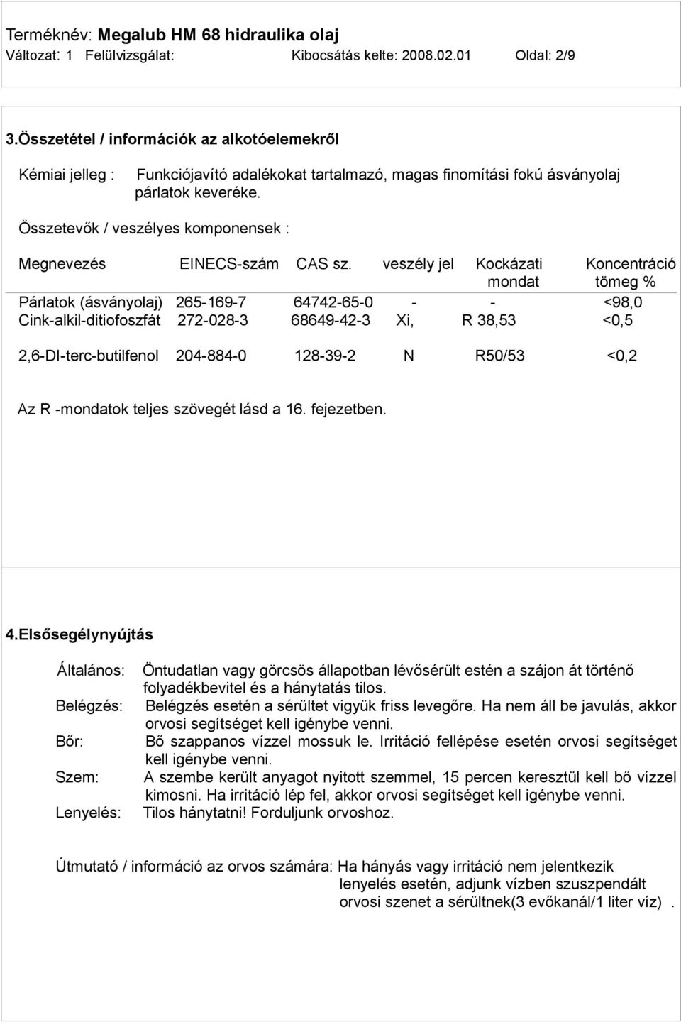 Összetevők / veszélyes komponensek : Megnevezés EINECS-szám CAS sz.