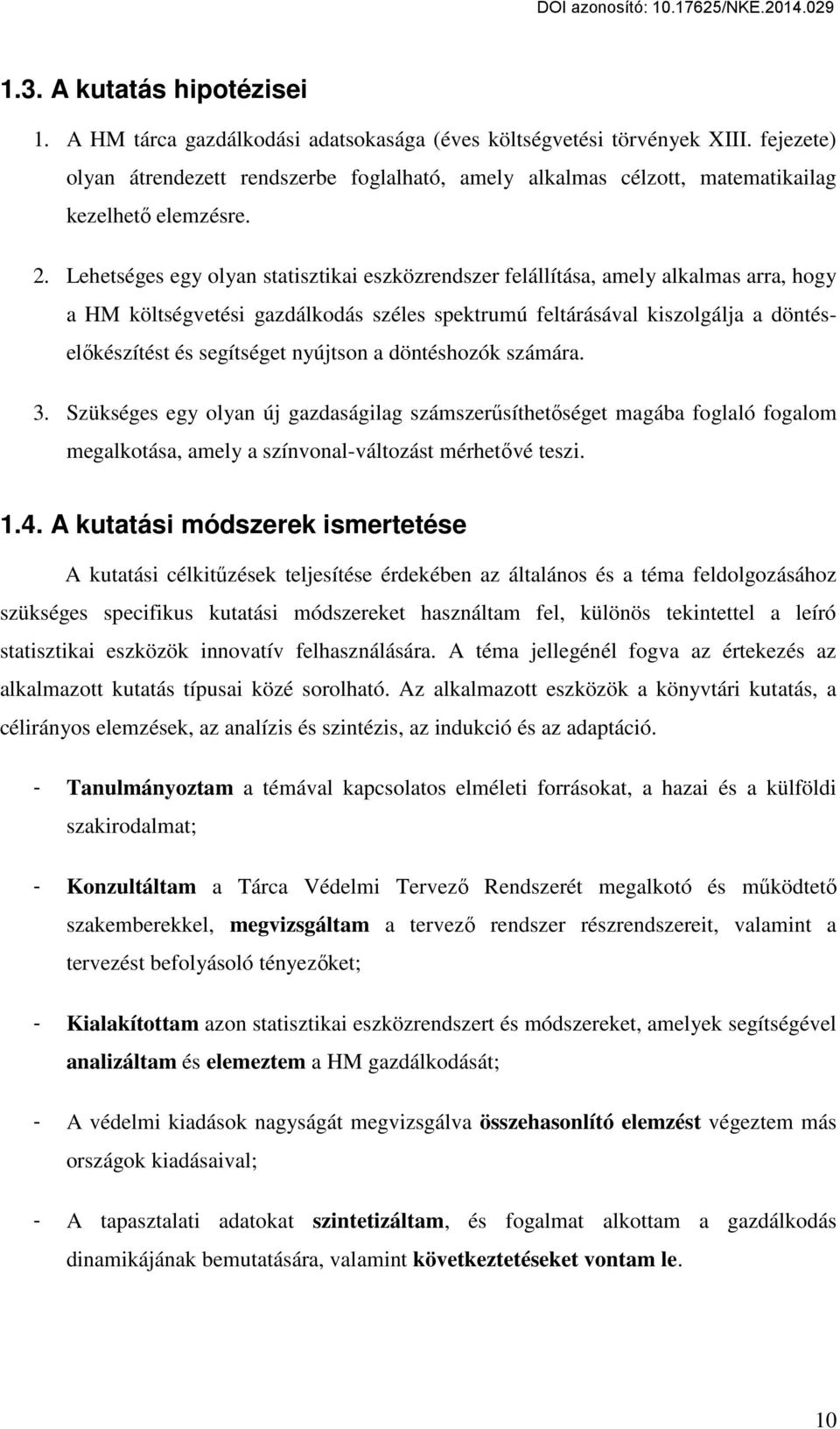 Lehetséges egy olyan statisztikai eszközrendszer felállítása, amely alkalmas arra, hogy a HM költségvetési gazdálkodás széles spektrumú feltárásával kiszolgálja a döntéselőkészítést és segítséget