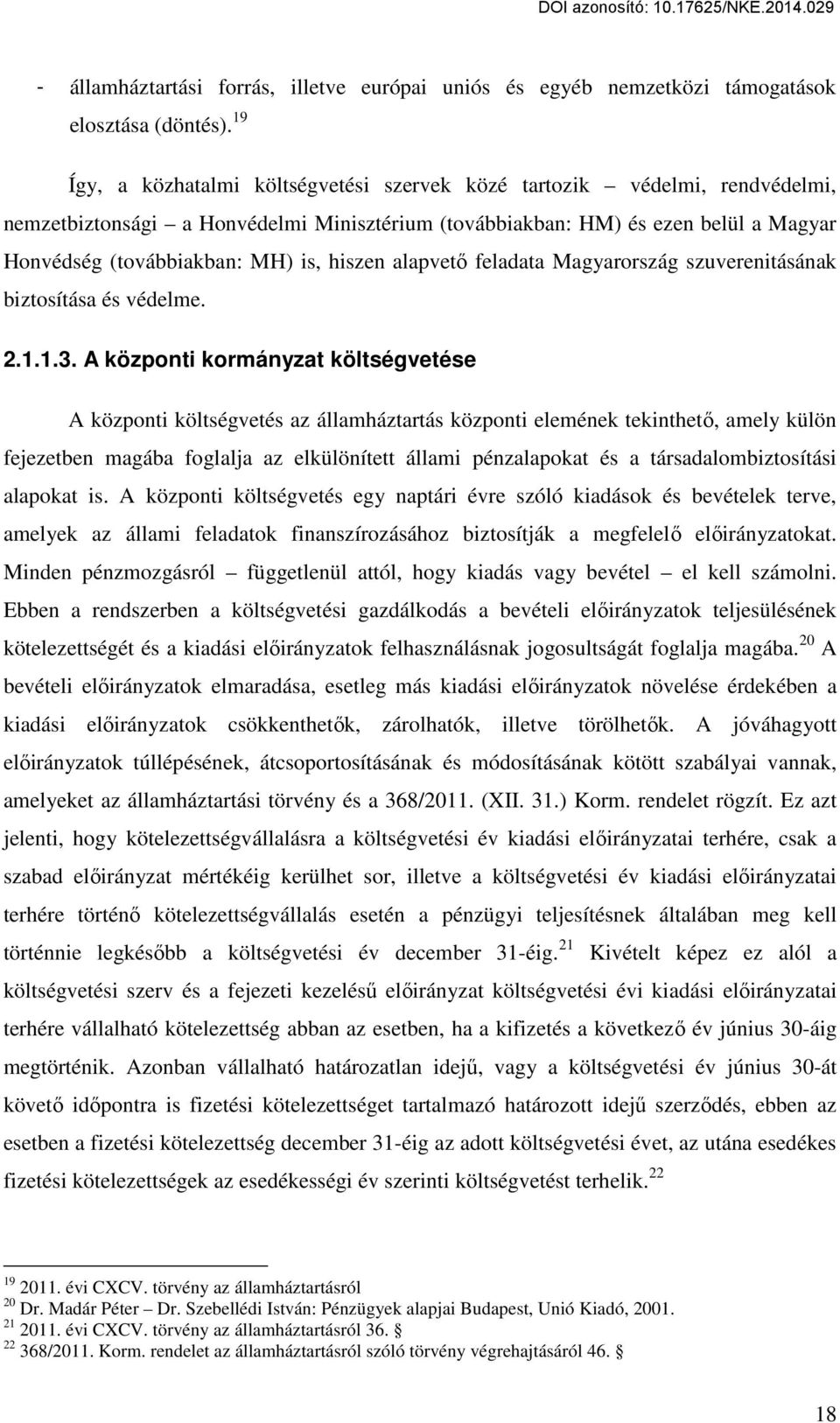 hiszen alapvető feladata Magyarország szuverenitásának biztosítása és védelme. 2.1.1.3.