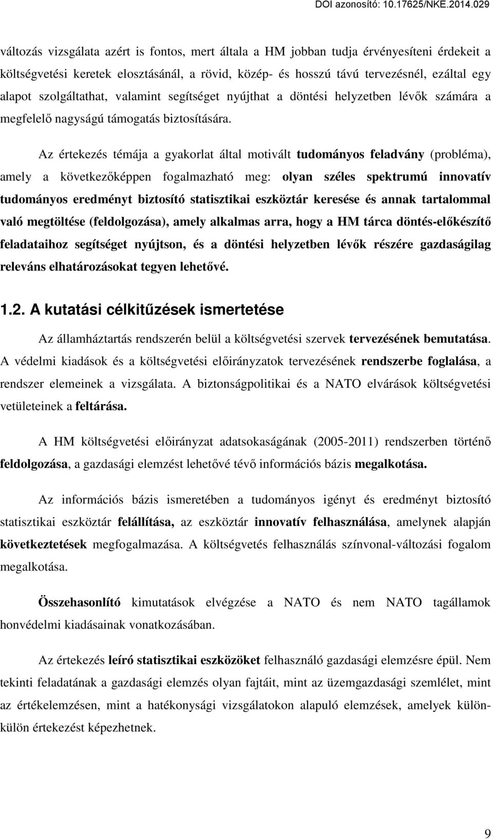 Az értekezés témája a gyakorlat által motivált tudományos feladvány (probléma), amely a következőképpen fogalmazható meg: olyan széles spektrumú innovatív tudományos eredményt biztosító statisztikai