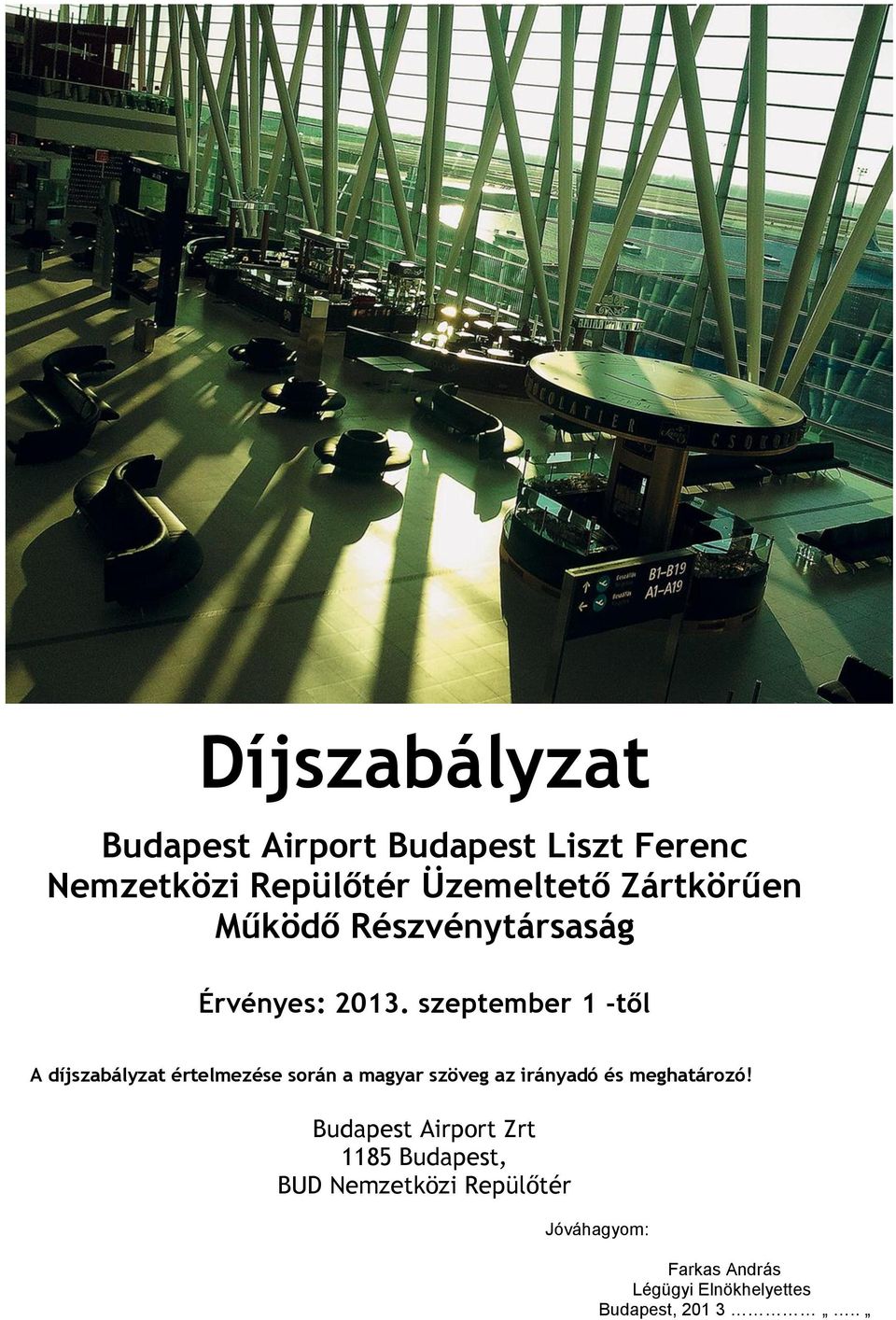 szeptember 1 -től A díjszabályzat értelmezése során a magyar szöveg az irányadó és