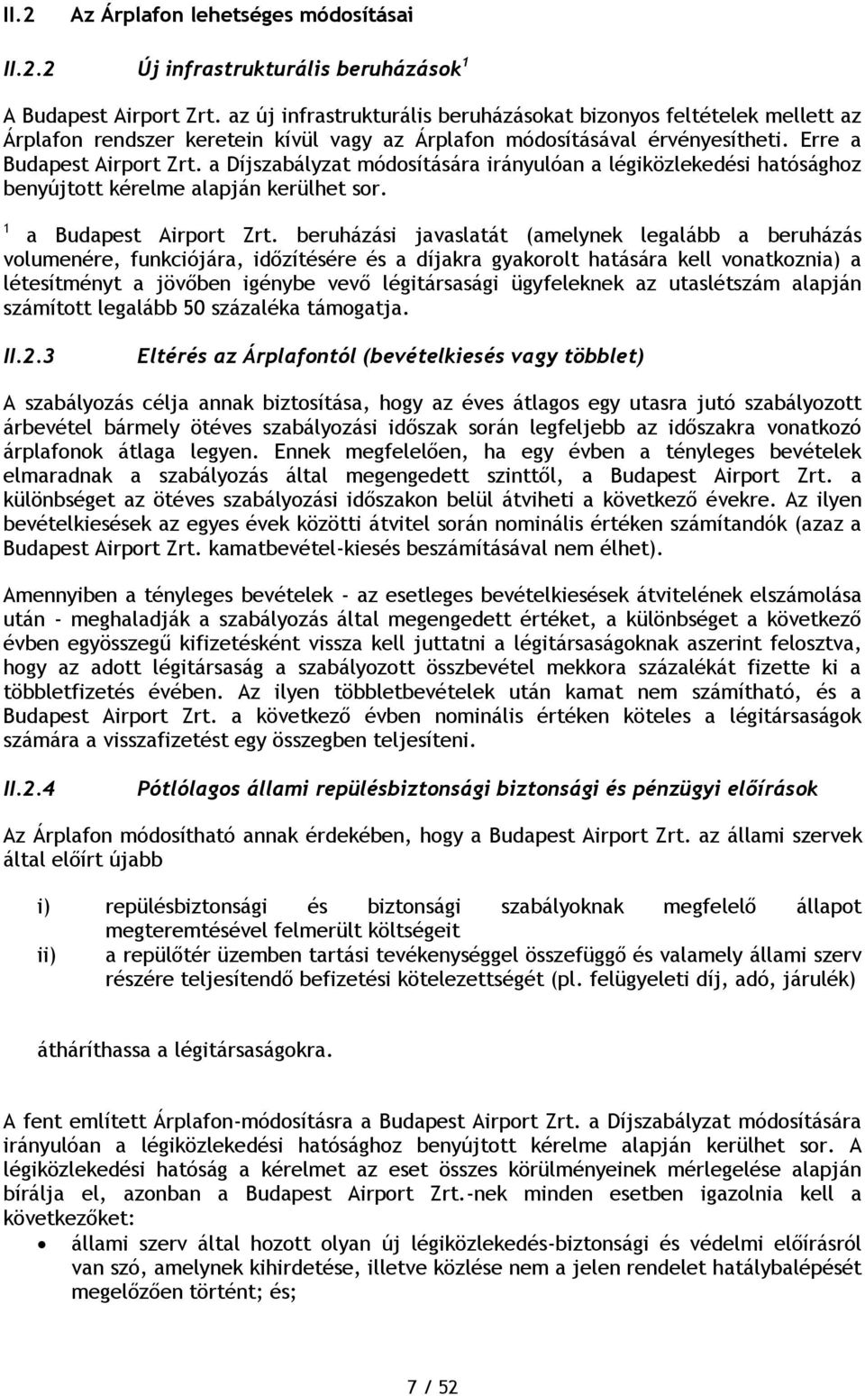 a Díjszabályzat módosítására irányulóan a légiközlekedési hatósághoz benyújtott kérelme alapján kerülhet sor. 1 a Budapest Airport Zrt.