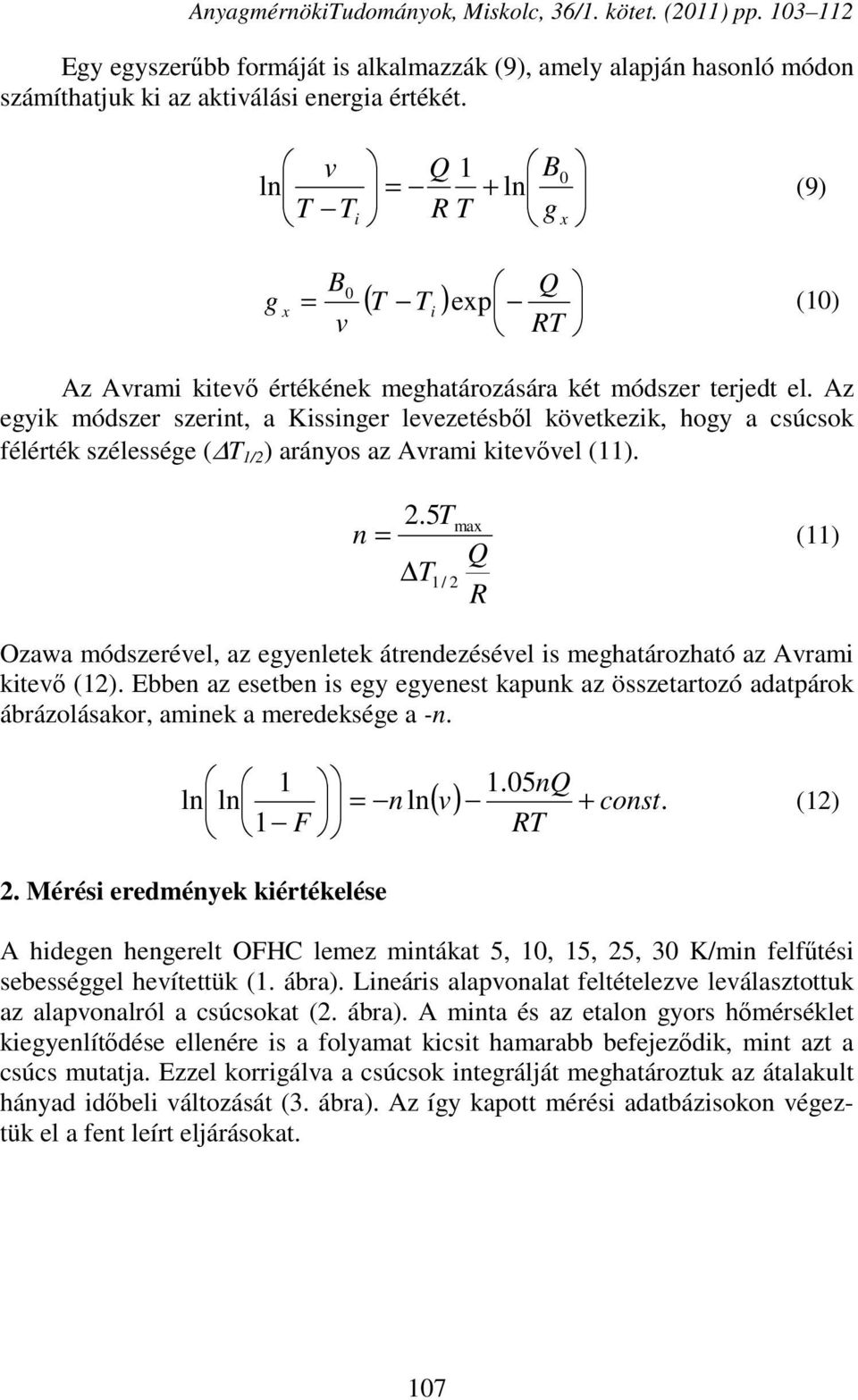 Az egyik módszer szerint, a Kissinger levezetésből következik, hogy a csúcsok félérték szélessége ( T 1/2 ) arányos az Avrami kitevővel (11). 2.