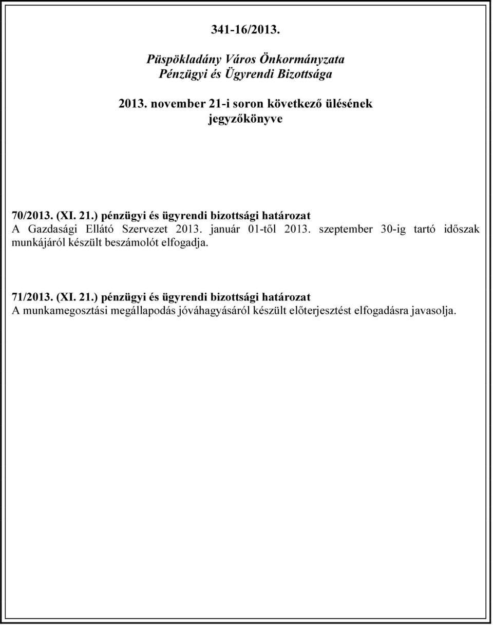 január 01-től 2013. szeptember 30-ig tartó időszak munkájáról készült beszámolót elfogadja. 71/2013. (XI. 21.