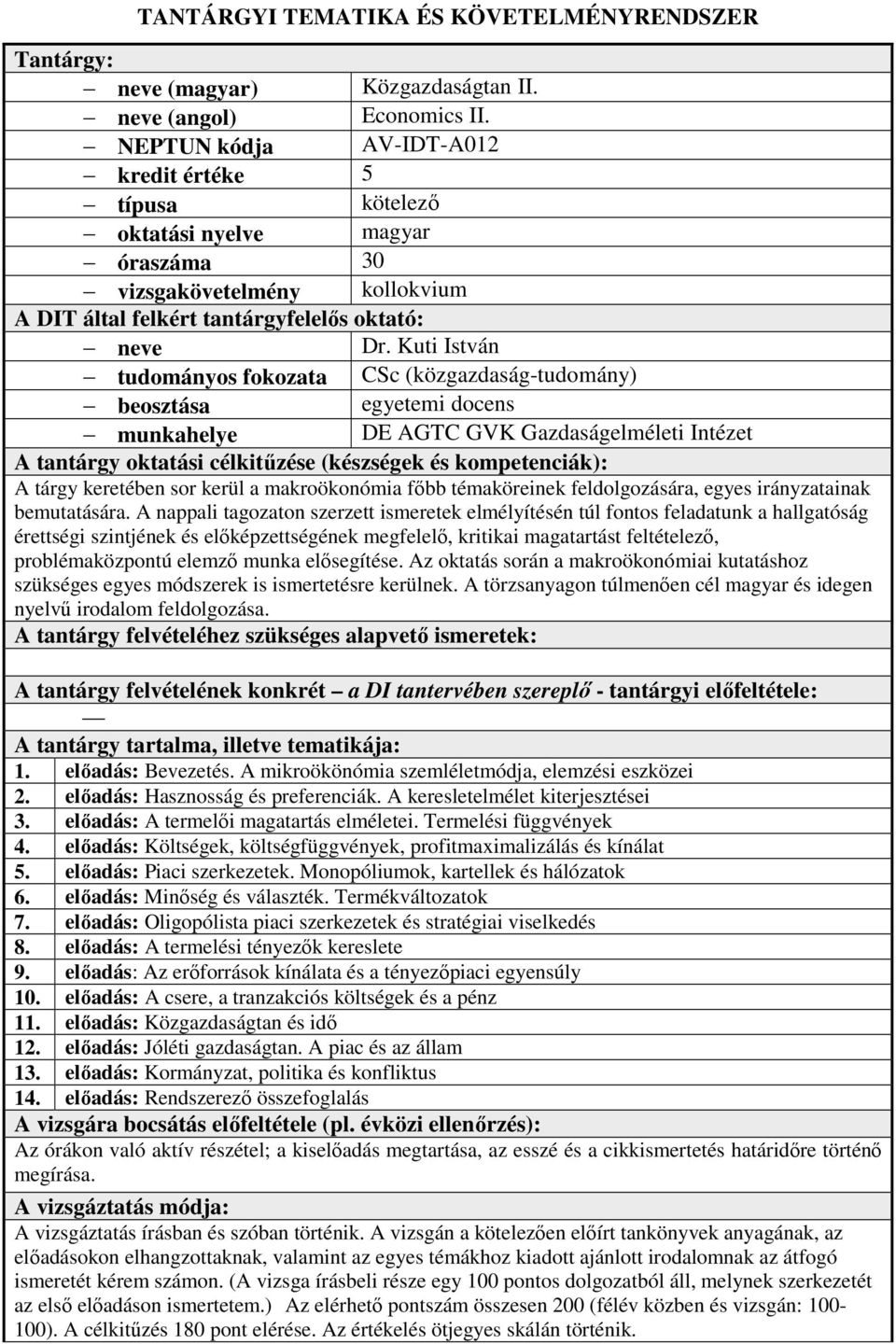 Kuti István tudományos fokozata CSc (közgazdaság-tudomány) beosztása egyetemi docens munkahelye DE AGTC GVK Gazdaságelméleti Intézet A tantárgy oktatási célkitőzése (készségek és kompetenciák): A
