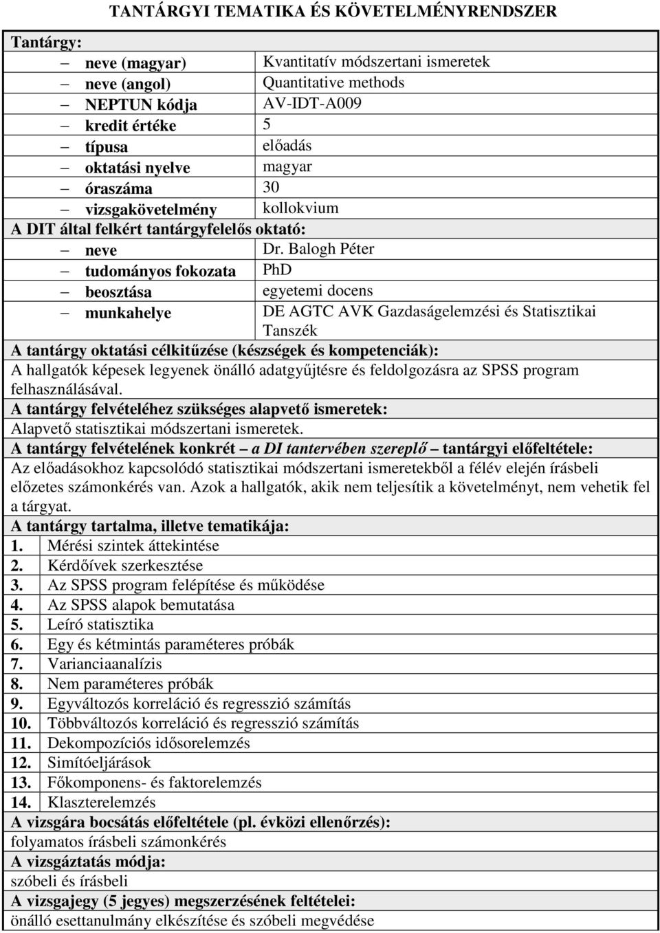 Balogh Péter tudományos fokozata PhD beosztása egyetemi docens munkahelye DE AGTC AVK Gazdaságelemzési és Statisztikai Tanszék A tantárgy oktatási célkitőzése (készségek és kompetenciák): A hallgatók