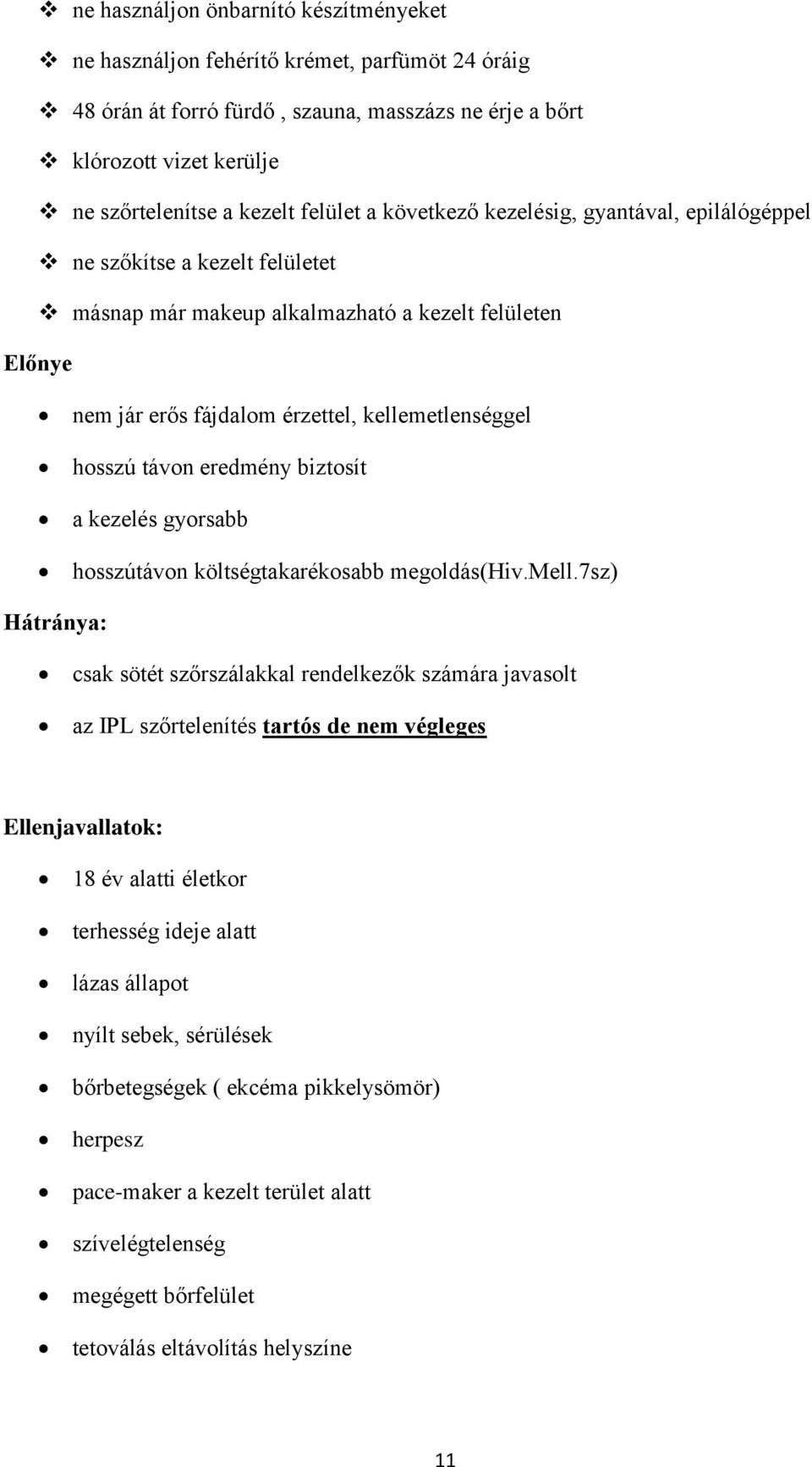 hosszú távon eredmény biztosít a kezelés gyorsabb hosszútávon költségtakarékosabb megoldás(hiv.mell.