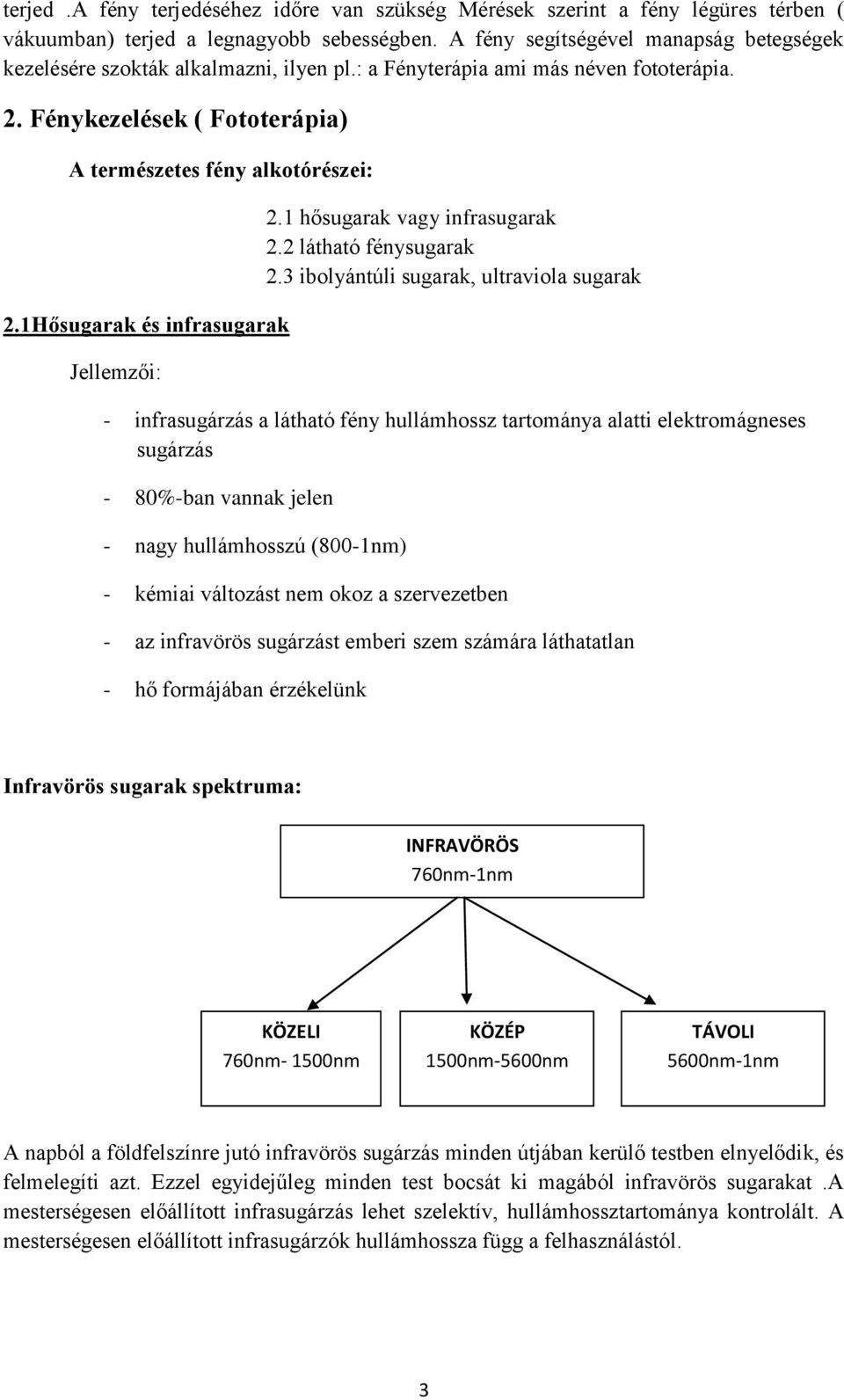 1Hősugarak és infrasugarak Jellemzői: 2.1 hősugarak vagy infrasugarak 2.2 látható fénysugarak 2.