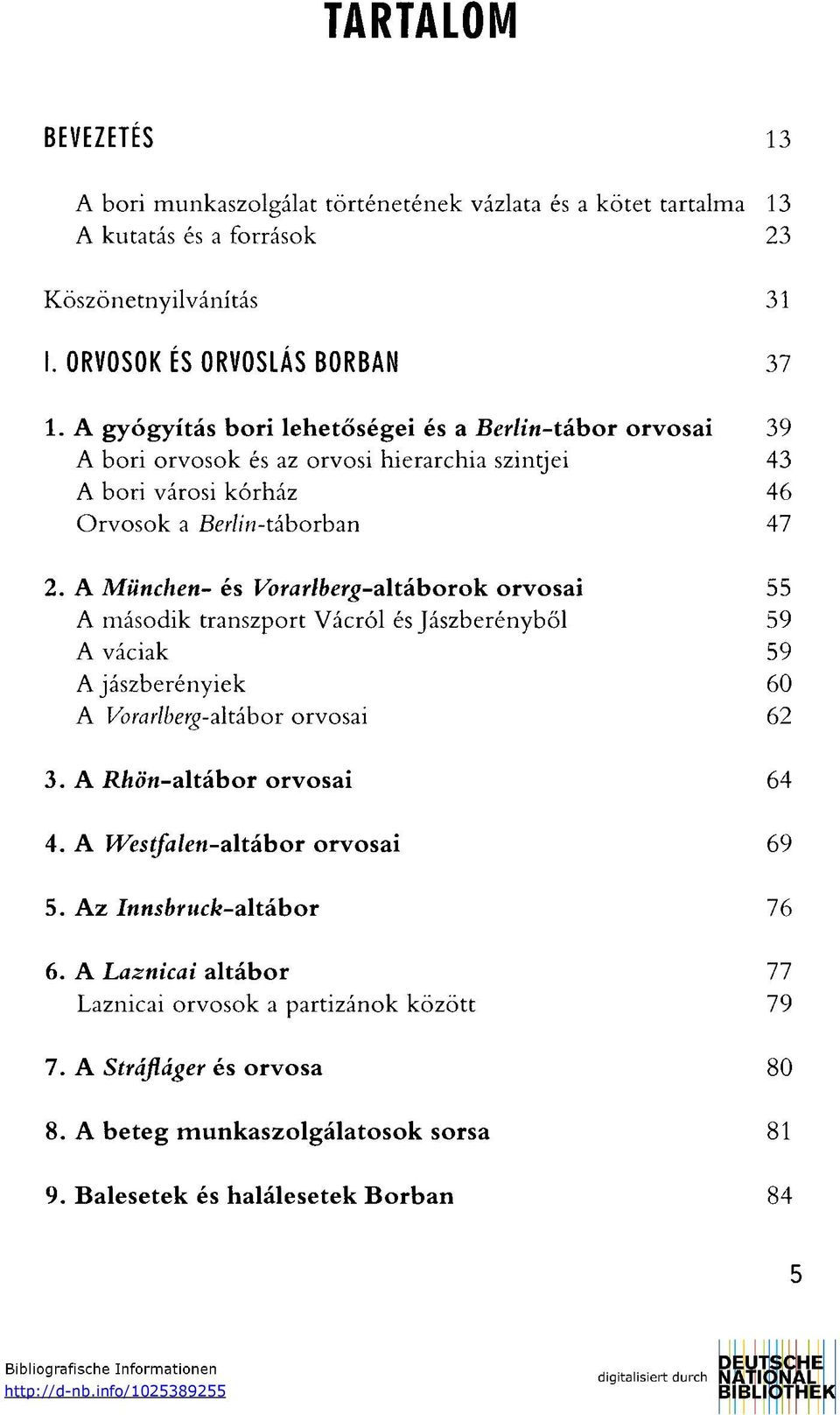 A München- és Forar/bersj-altáborok orvosai 55 A második transzport Vácról és Jászberényből 59 A váciak 59 A jászberényiek 60 A Vorarlberg-altábor orvosai 62 3. A R/iön-altábor orvosai 64 4.