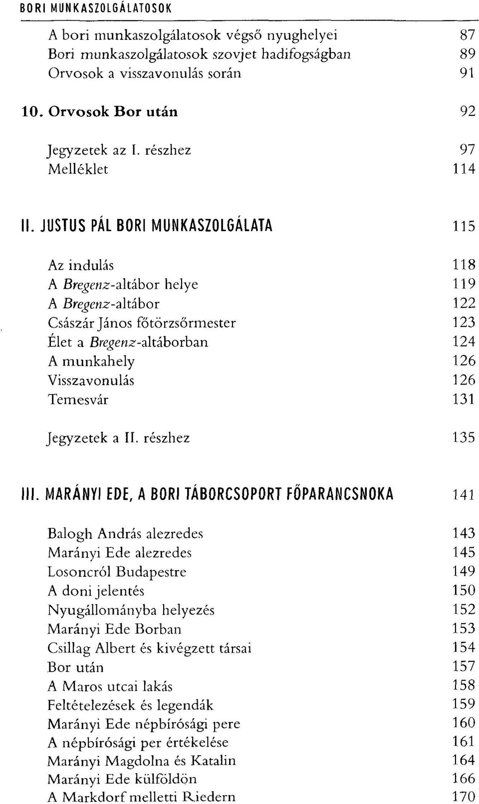 JUSTUS PÁL BORI MUNKASZOLGÁLATA 115 Az indulás 118 A Bregenz-altábor helye 119 A Bregenz-altábor 122 Császár János főtörzsőrmester 123 Elet a Bregenz-altáborban 124 A munkahely 126 Visszavonulás 126