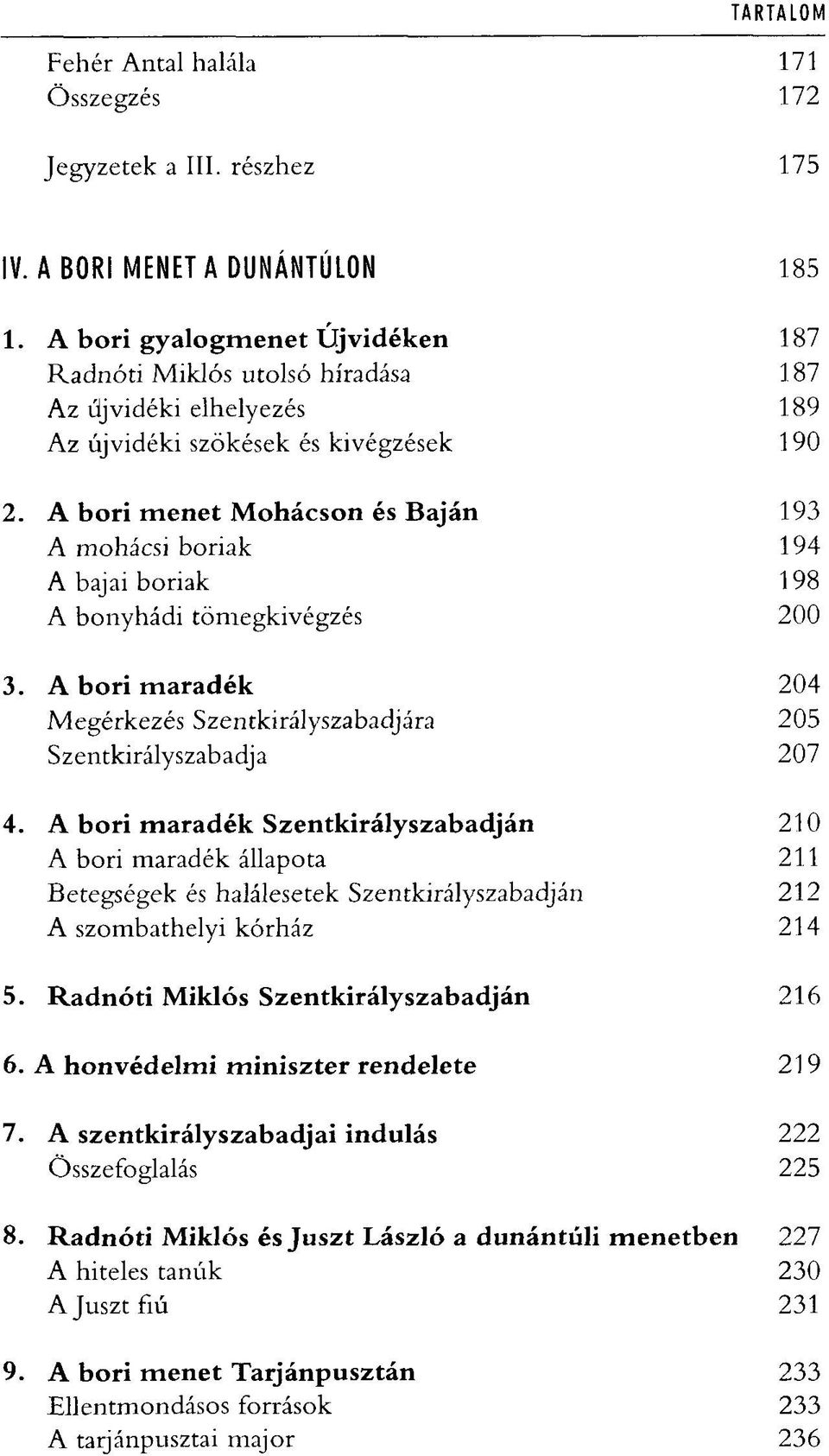 A bori menet Mohácson és Baján 193 A mohácsi boriak 194 A bajai boriak 198 A bonyhádi tömegkivégzés 200 3. A bori maradék 204 Megérkezés Szentkirályszabadjára 205 Szentkirályszabadja 207 4.