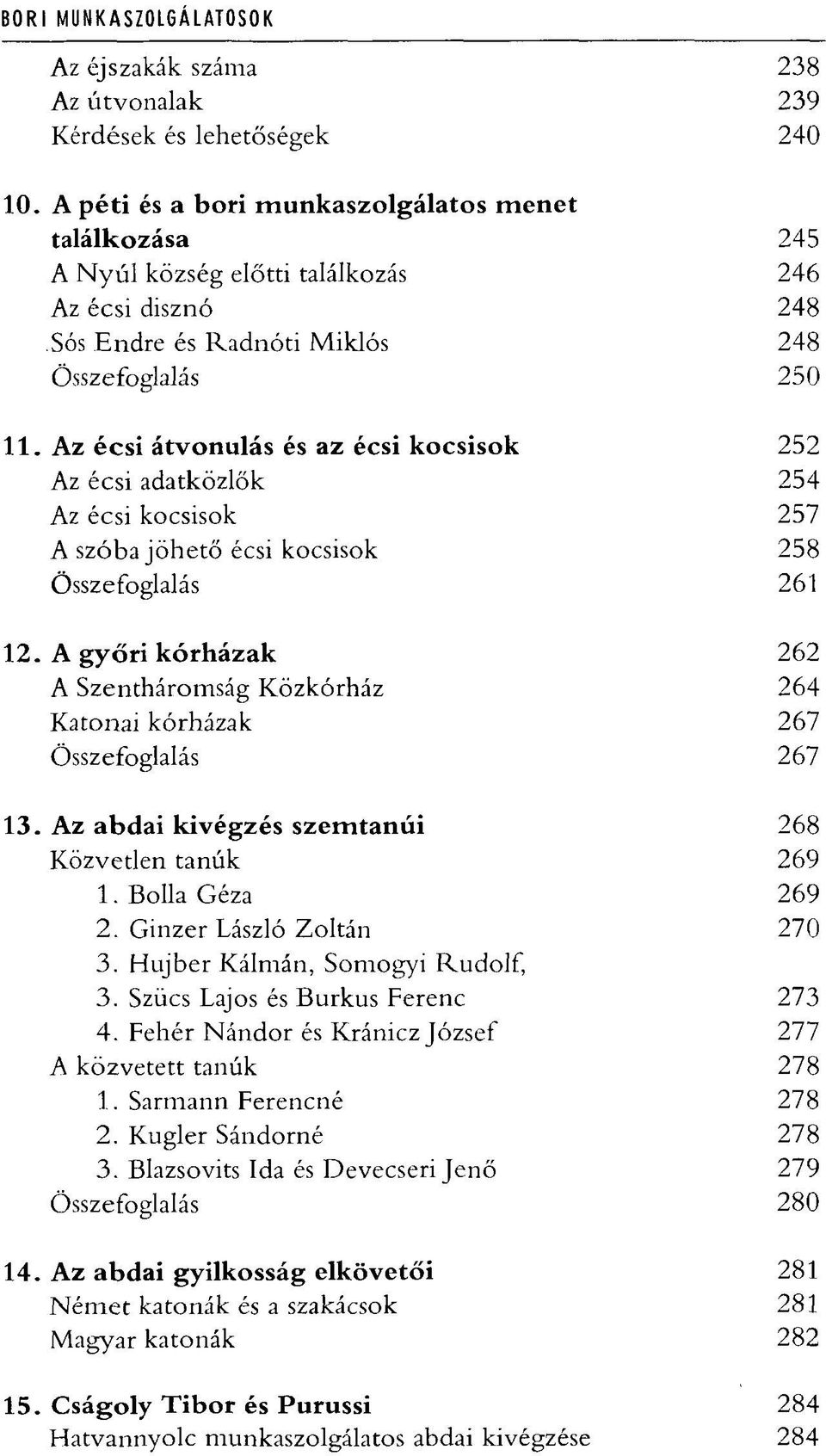 Az écsi átvonulás és az écsi kocsisok 252 Az écsi adatközlők 254 Az écsi kocsisok 257 A szóba jöhető écsi kocsisok 258 Összefoglalás 261 12.